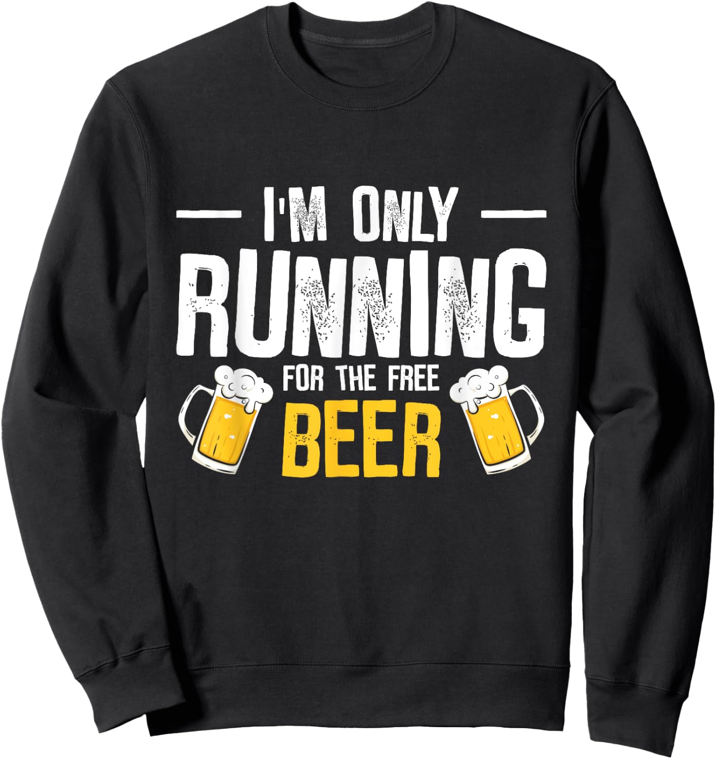 I’m Only Running For The Beer Funny Race Sweatshirt - Sweatshirt | Black