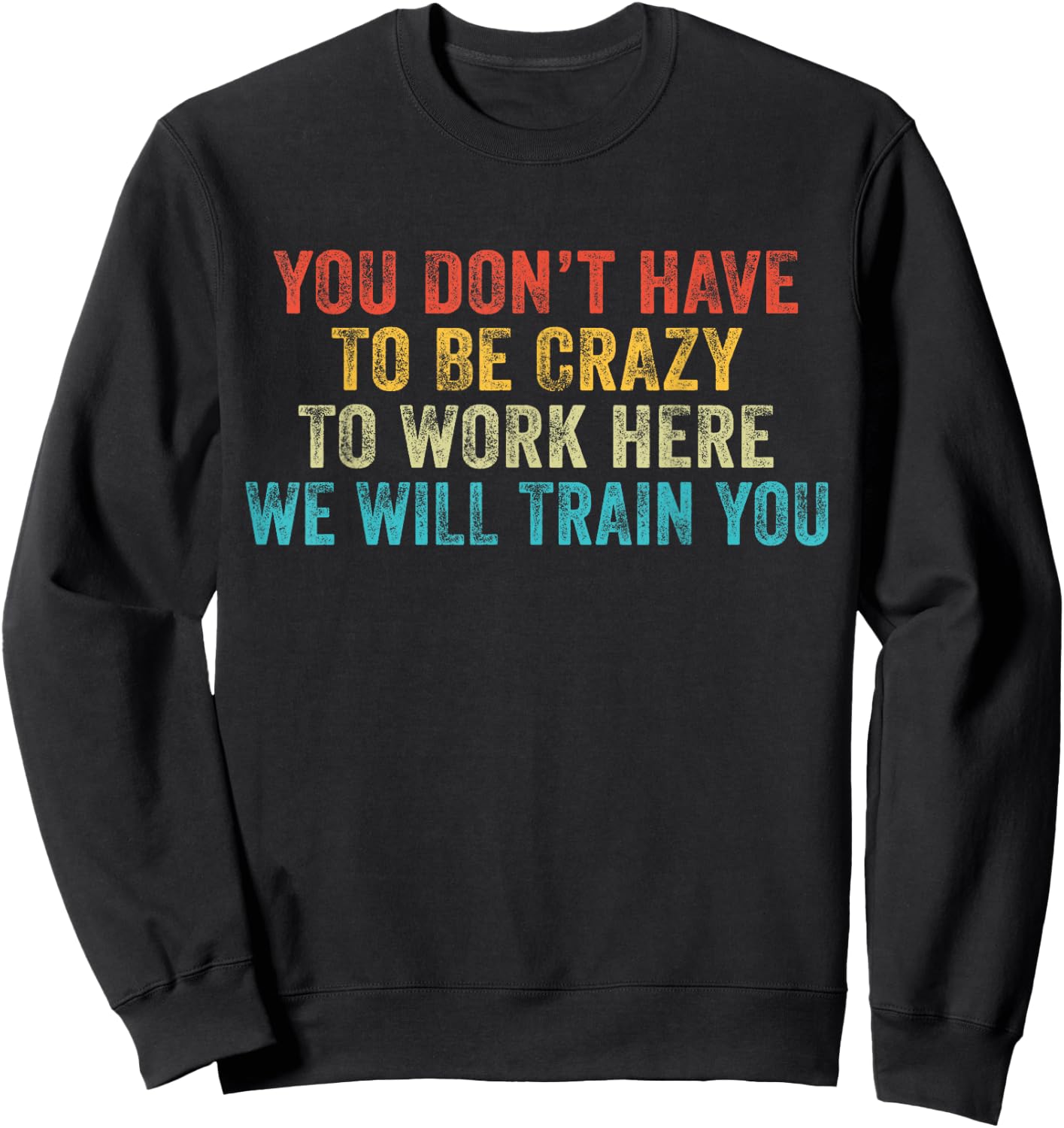 Funny You Don't Have to Be Crazy to Work Here Office Vintage Sweatshirt - Sweatshirt | Black