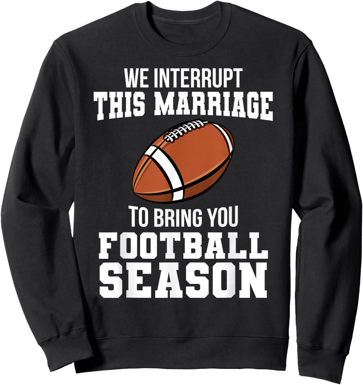 Football We Interrupt This Marriage Season Touchdown Wedding Sweatshirt - Sweatshirt | Black