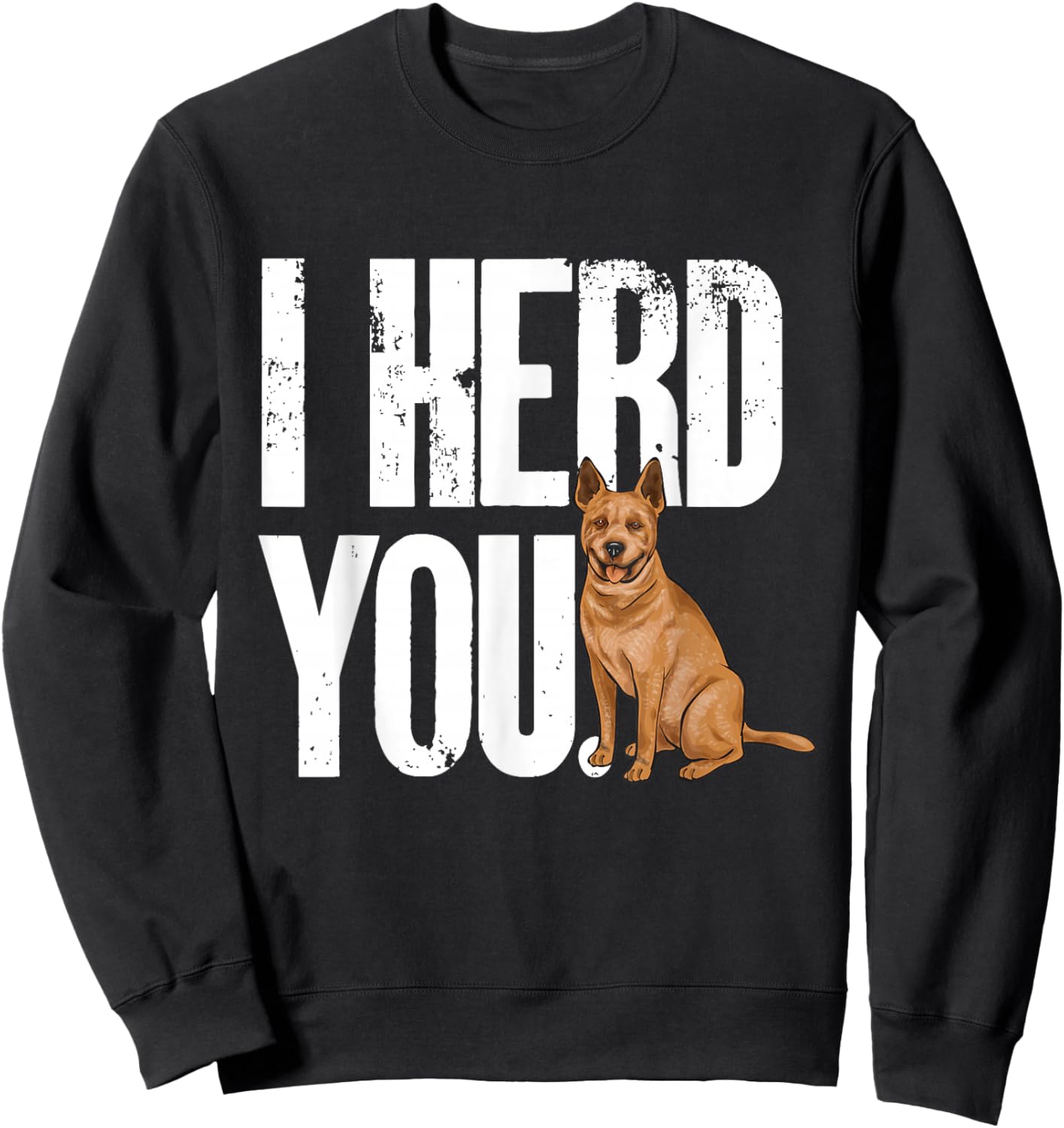 Red Heeler I Herd You Australian Cattle Dog Sweatshirt - Sweatshirt | Black