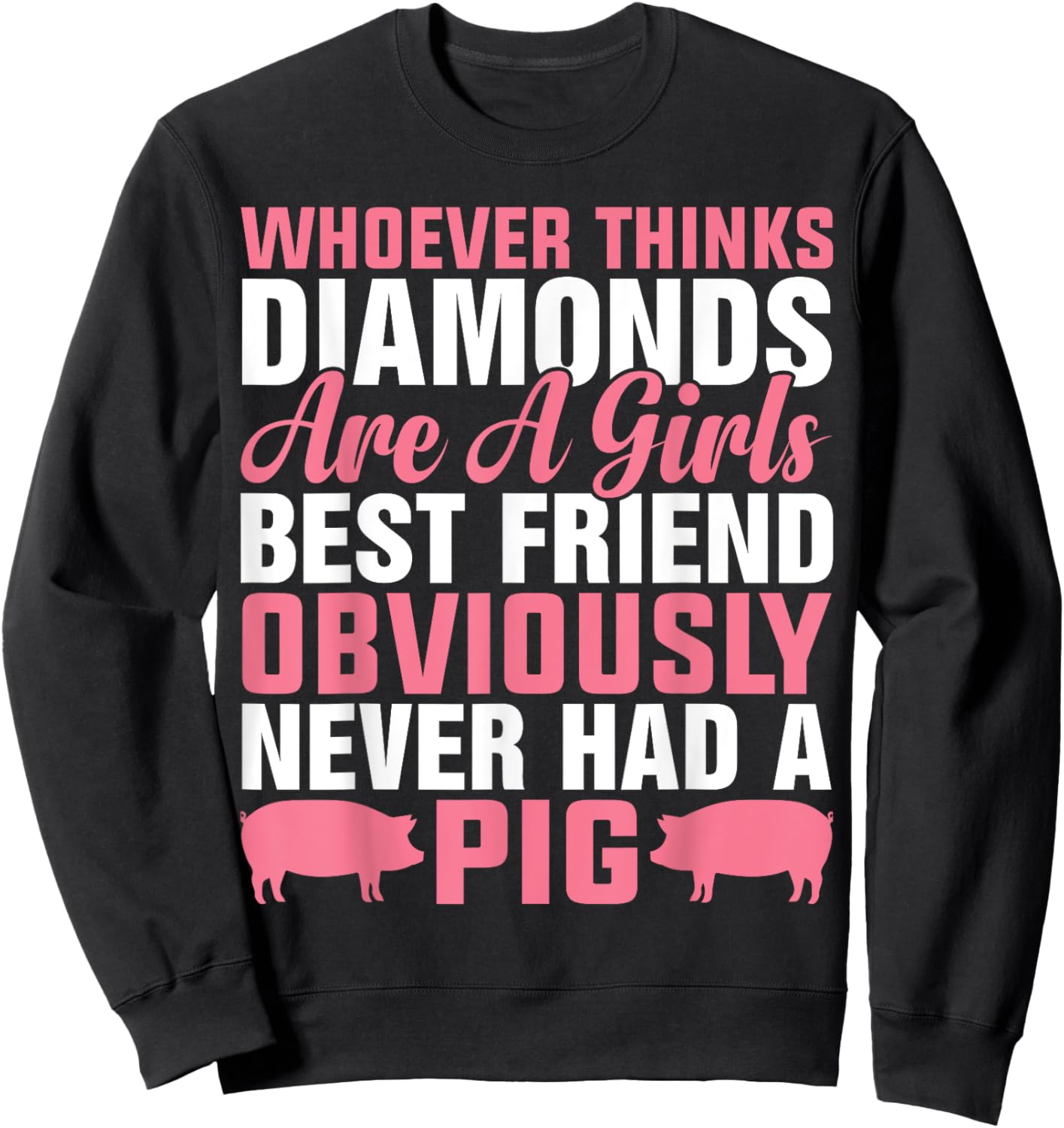 Whoever Thinks Diamonds Are A Girl's Best Friend Obviously Sweatshirt - Sweatshirt | Black