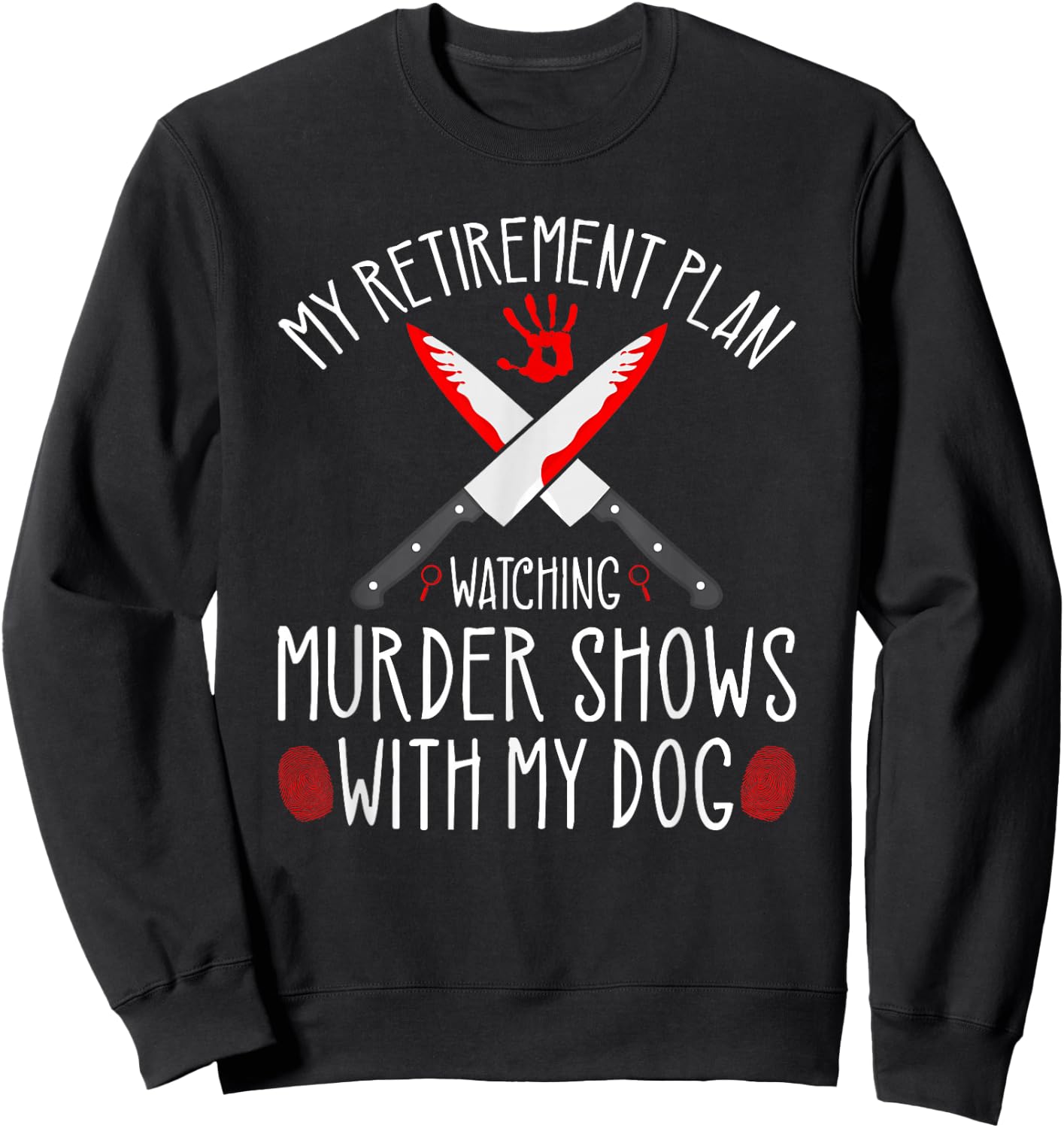 True Crime Retirement Plan, Murder Shows and Dogs Murderino Sweatshirt - Sweatshirt | Black