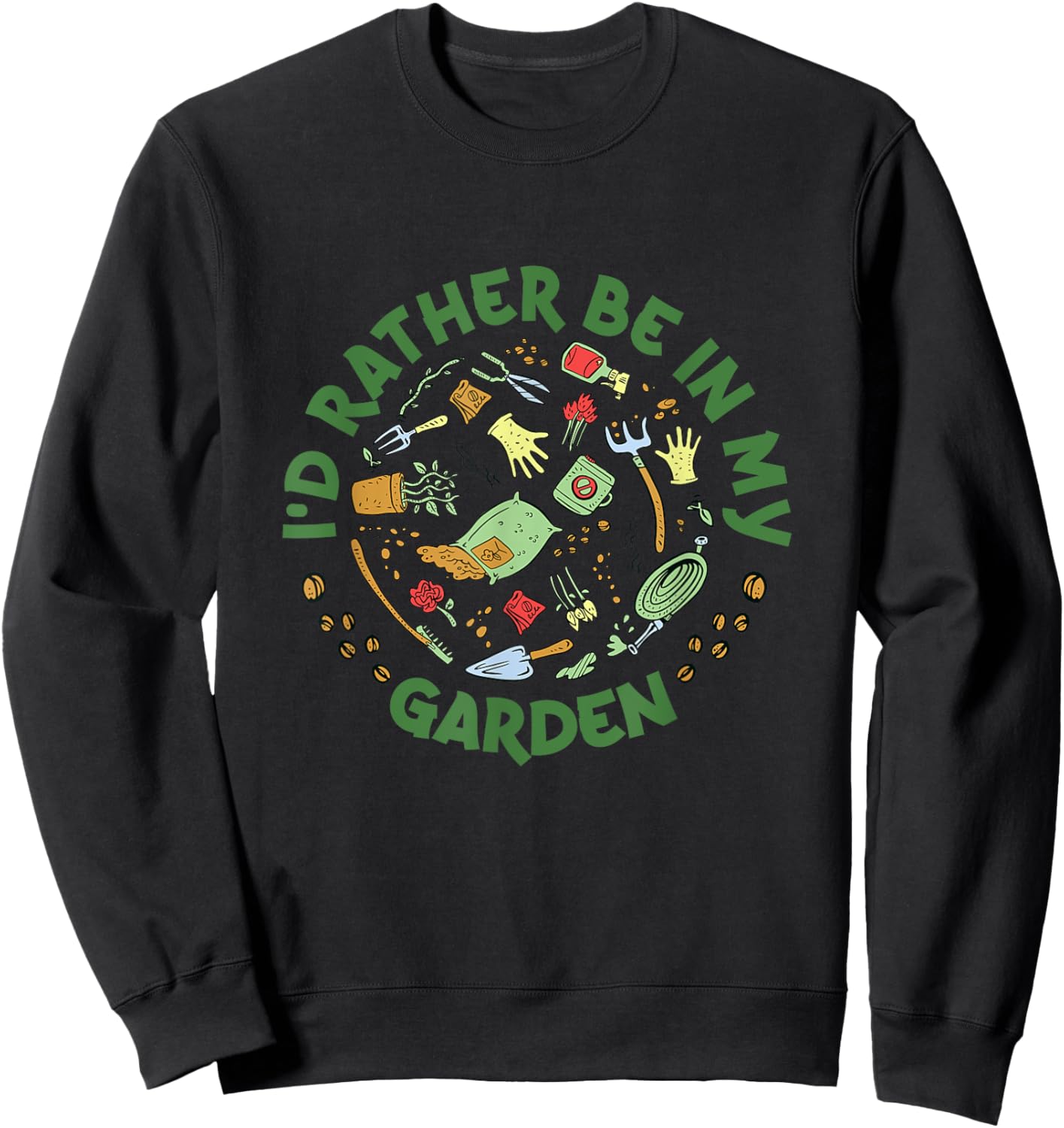I'd Rather Be In My Garden Gardening Horticulture Gardener Sweatshirt - Sweatshirt | Black