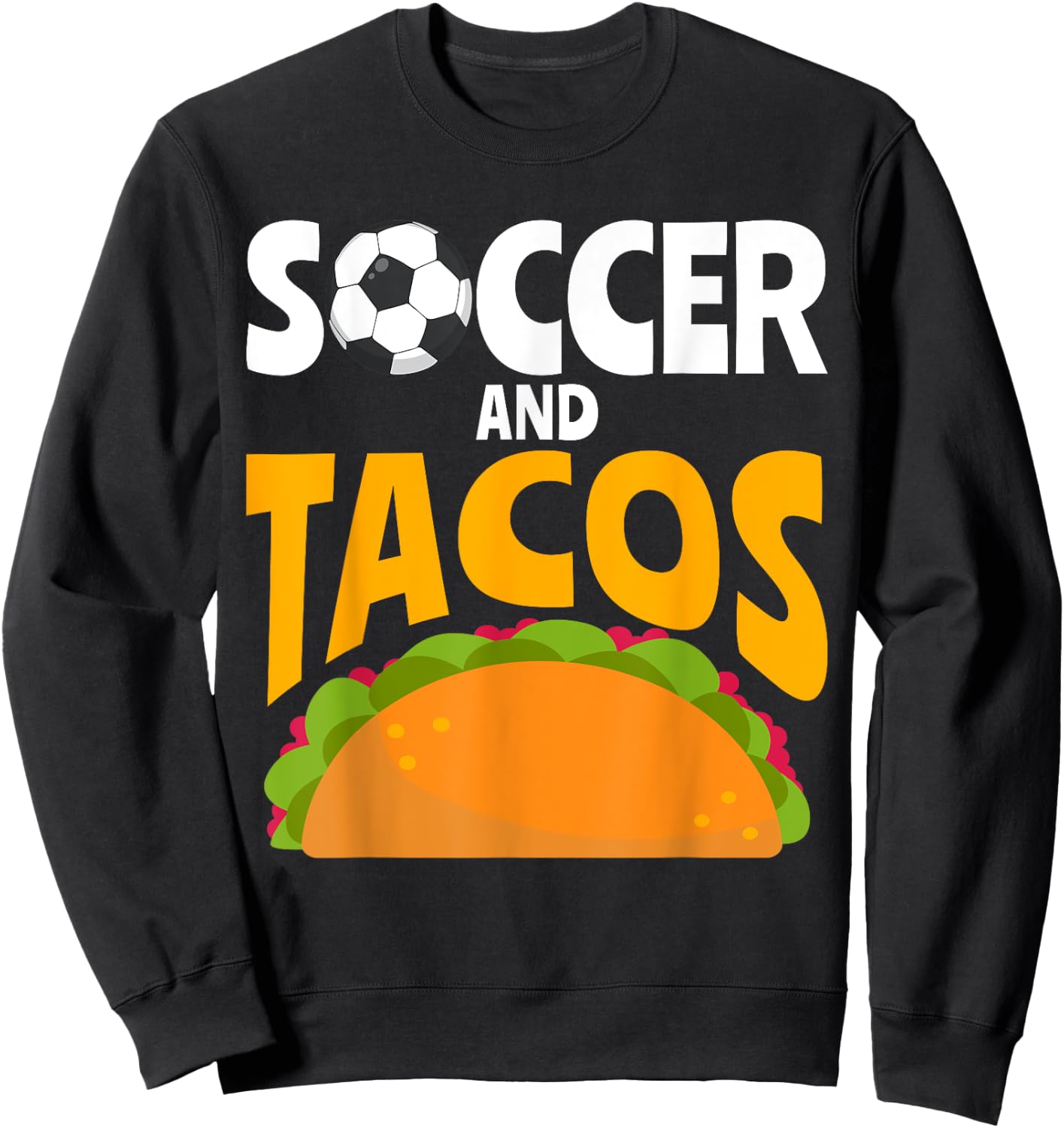 Soccer and Tacos Mexican food love Taco Sweatshirt - Sweatshirt | Black