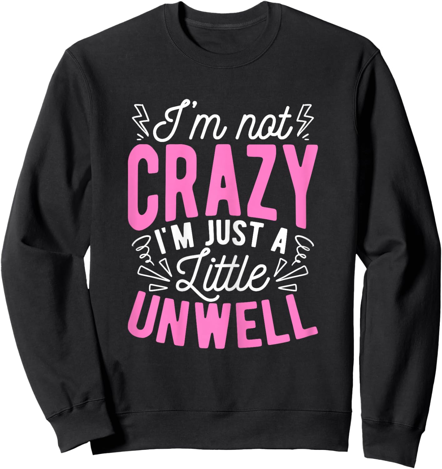 I'm Not Crazy I'm Just A Little Unwell Fun Crazy Pink Girl Sweatshirt - Sweatshirt | Black