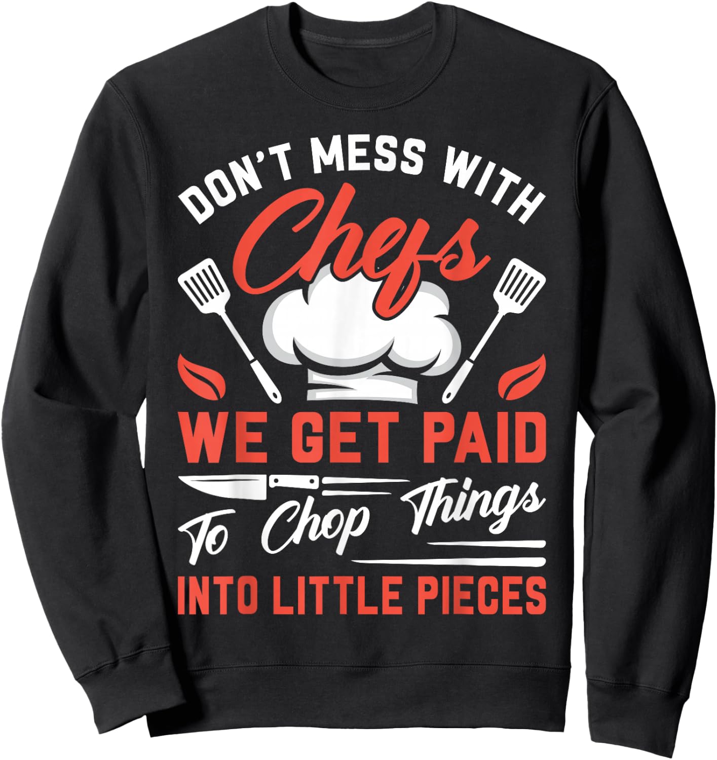Don't Mess With Chefs We Get Paid To Chop Things Into - Cook Sweatshirt - Sweatshirt | Black
