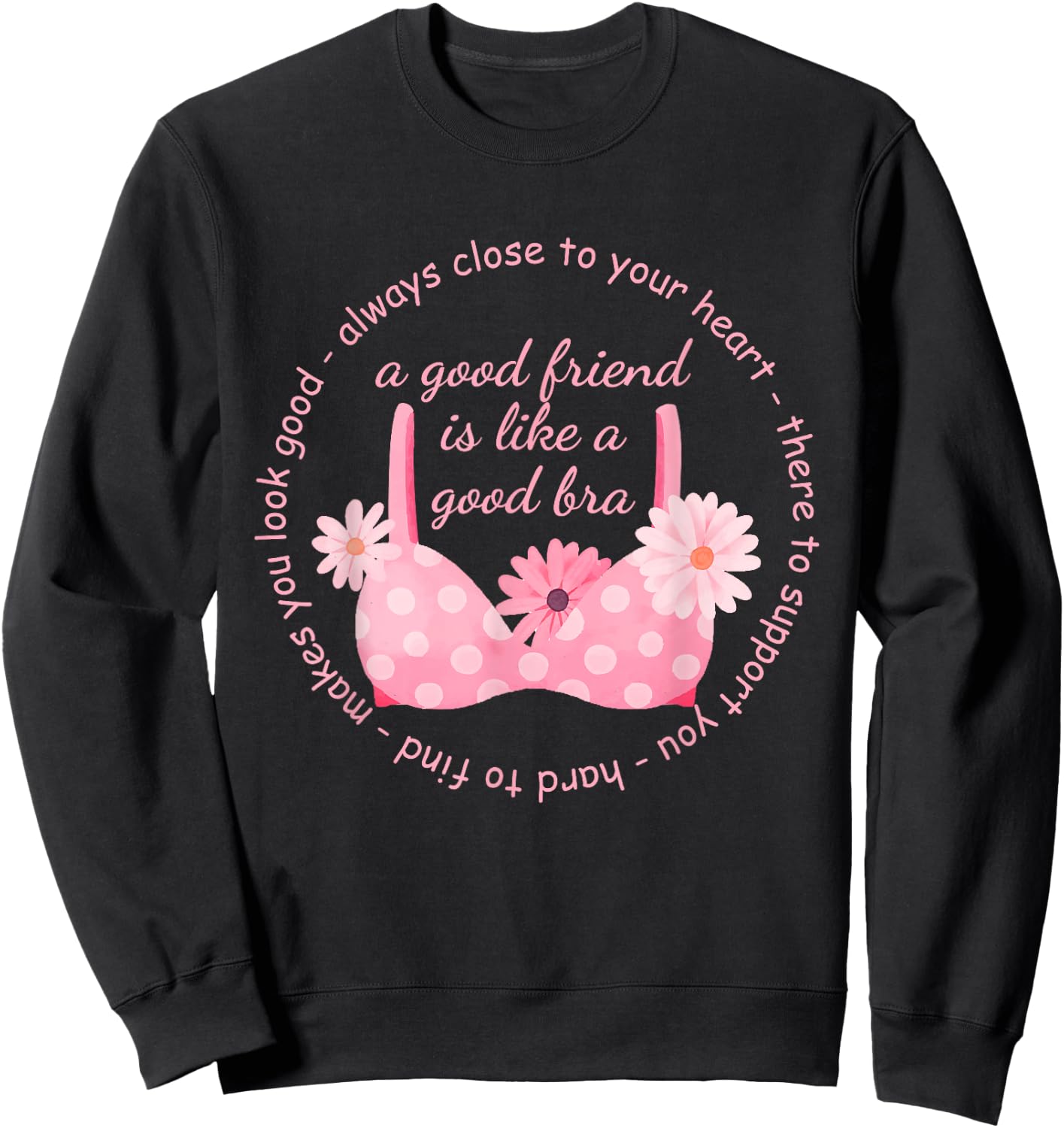 A Good Friend Is Like A Good Bra Quote Sweatshirt - Sweatshirt | Black
