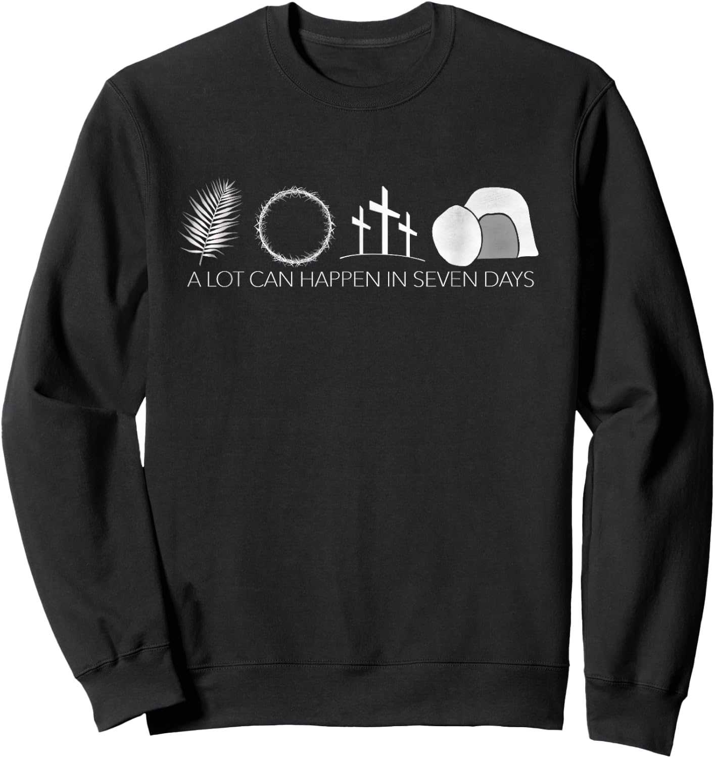 Jesus Christ Resurrection A Lot Can Happen In Seven Days Sweatshirt - Sweatshirt | Black
