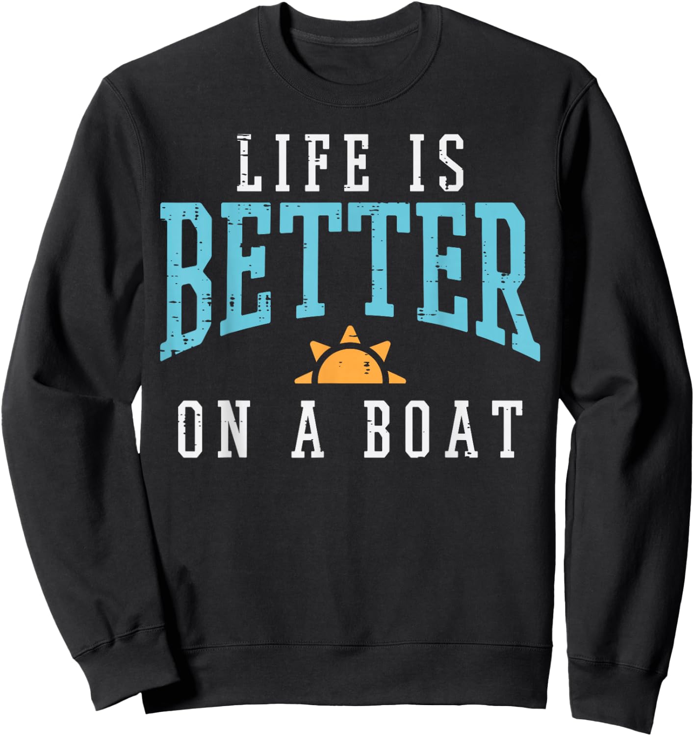 Life Better On Boat Funny Sailor Crew Men Boys Kids Women Sweatshirt - Sweatshirt | Black