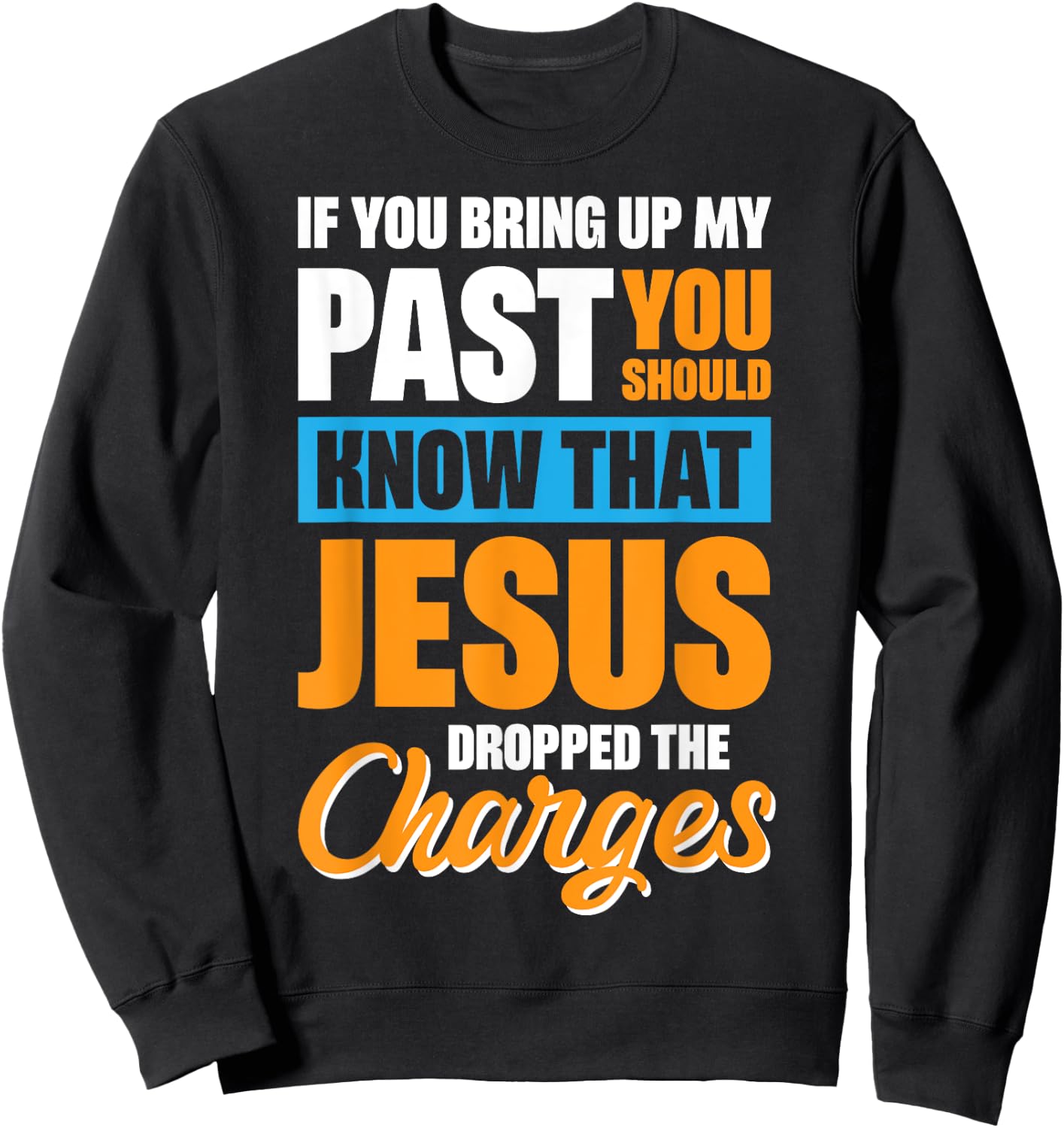 If You Bring Up My Past You Should Know That Jesus Dropped Sweatshirt - Sweatshirt | Black