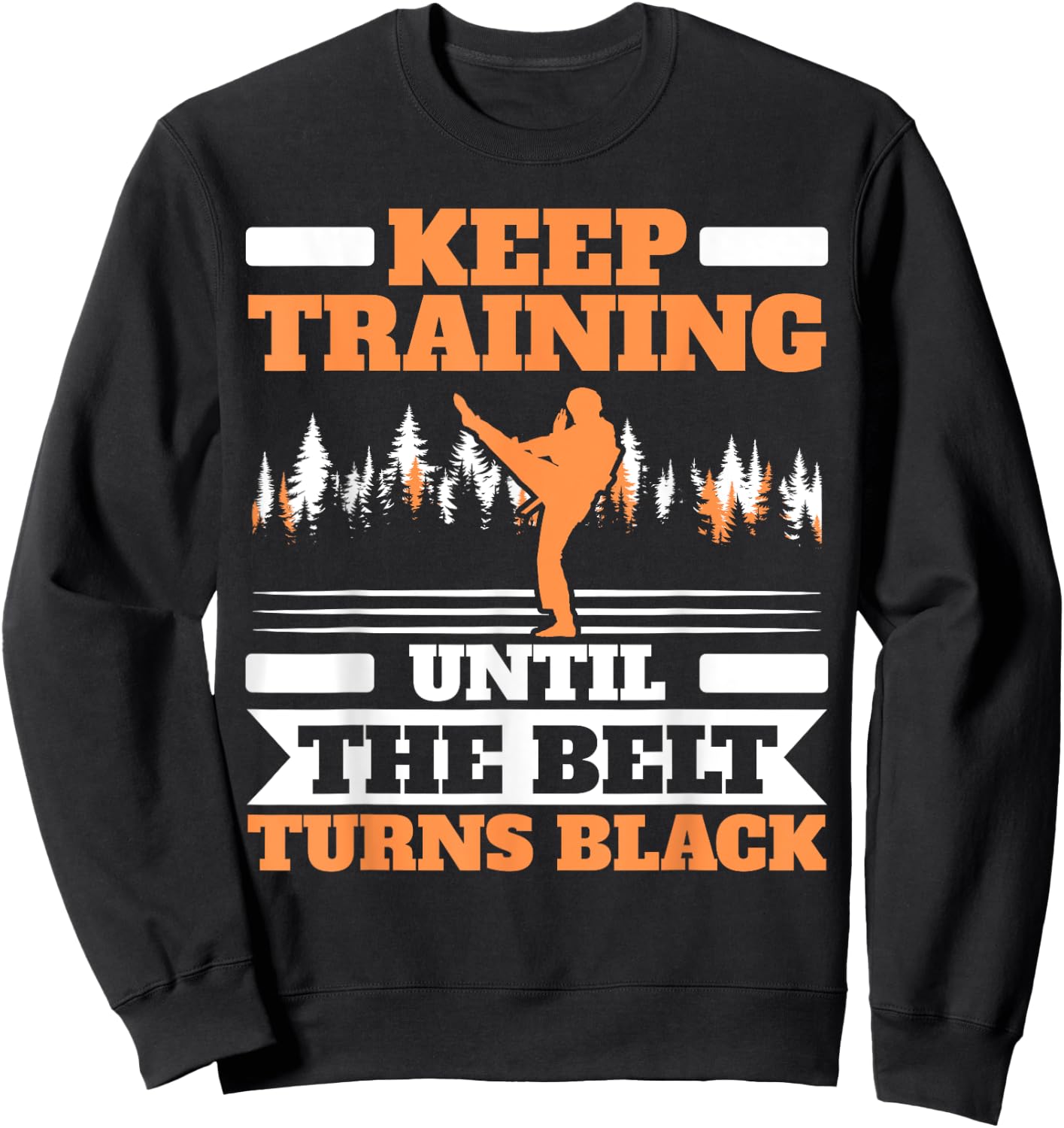 Keep Training Until The Belt Turns Black Taekwondo Sweatshirt - Sweatshirt | Black