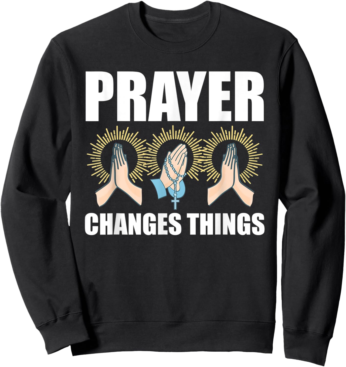 Prayer Changes Things Christian Religious Faith Praying Sweatshirt - Sweatshirt | Black