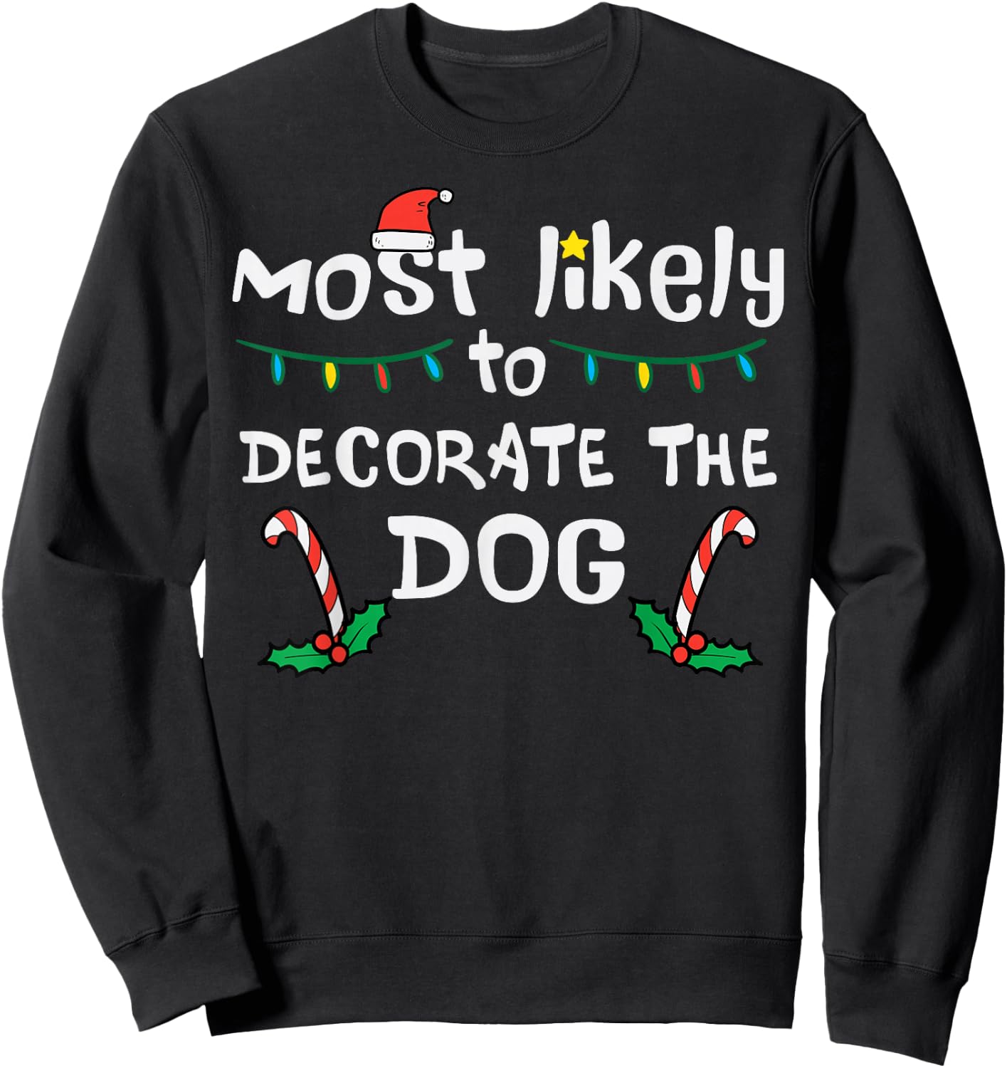 Christmas Likely Decorate Dog Xmas Family Kids Women Men Sweatshirt - Sweatshirt | Black