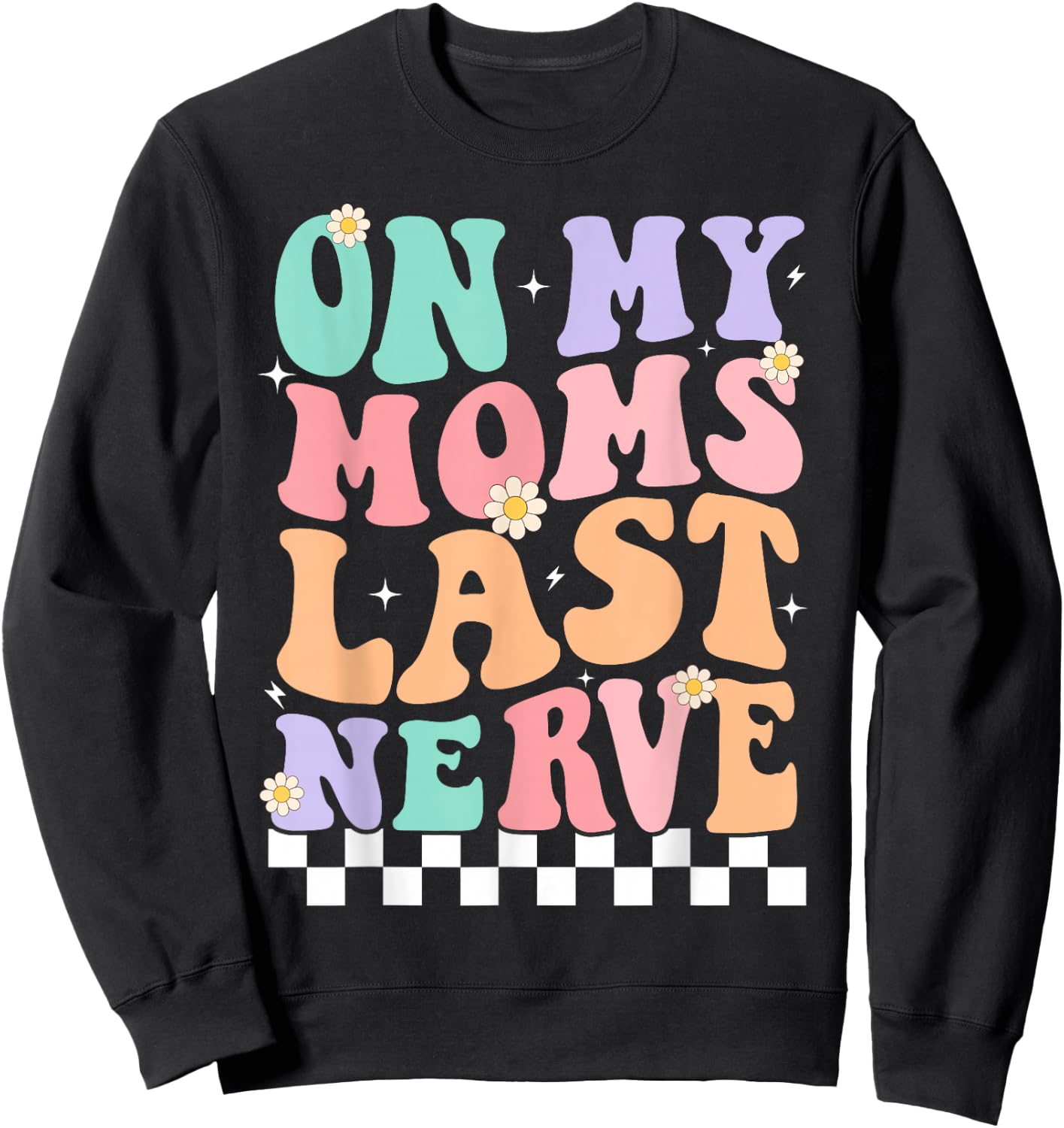 On My Moms Last Nerve Funny Groovy Quote For Kids Boys Girls Sweatshirt - Sweatshirt | Black