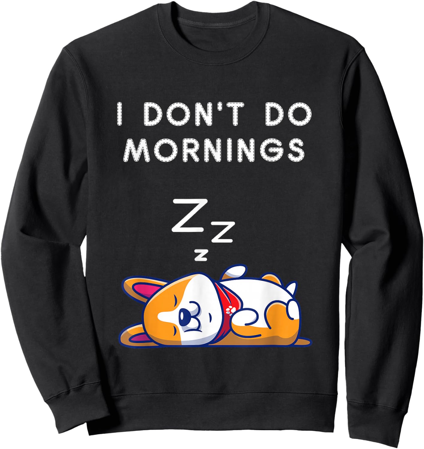 I Don't Do Mornings Funny Dog Sleeping Sweatshirt - Sweatshirt | Black