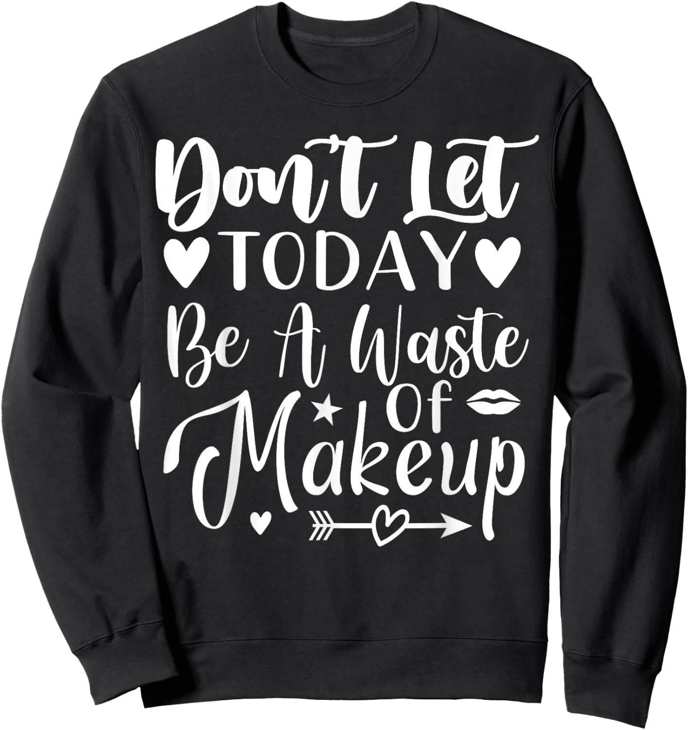 Don't Let Today Be A Waste Of Makeup Sweatshirt - Sweatshirt | Black