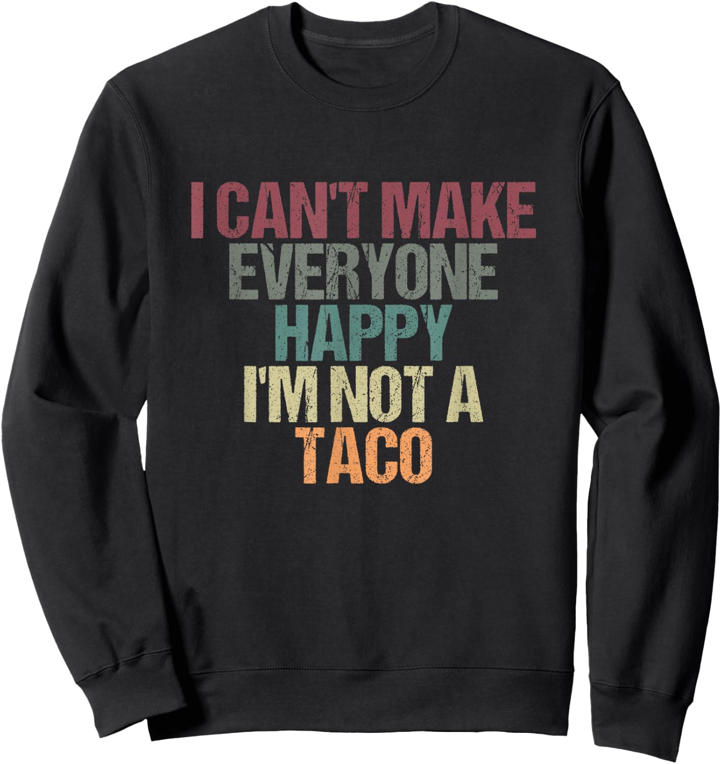 I Can't Make Everyone Happy I'm Not a Taco Funny Tacos Lover Sweatshirt - Sweatshirt | Black