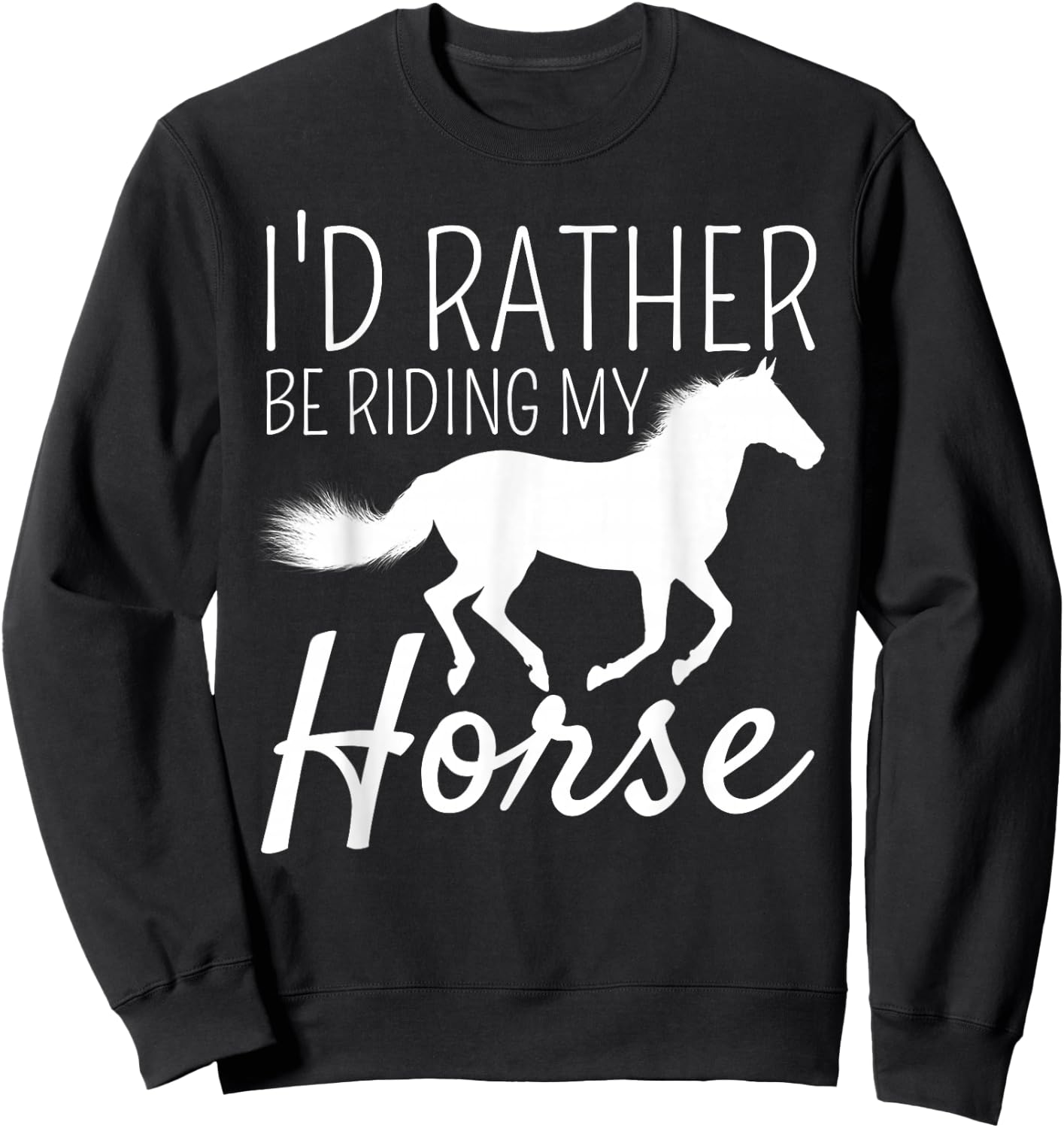 I'd Rather Be Riding My Horse Rider Horseback Equestrian Sweatshirt - Sweatshirt | Black