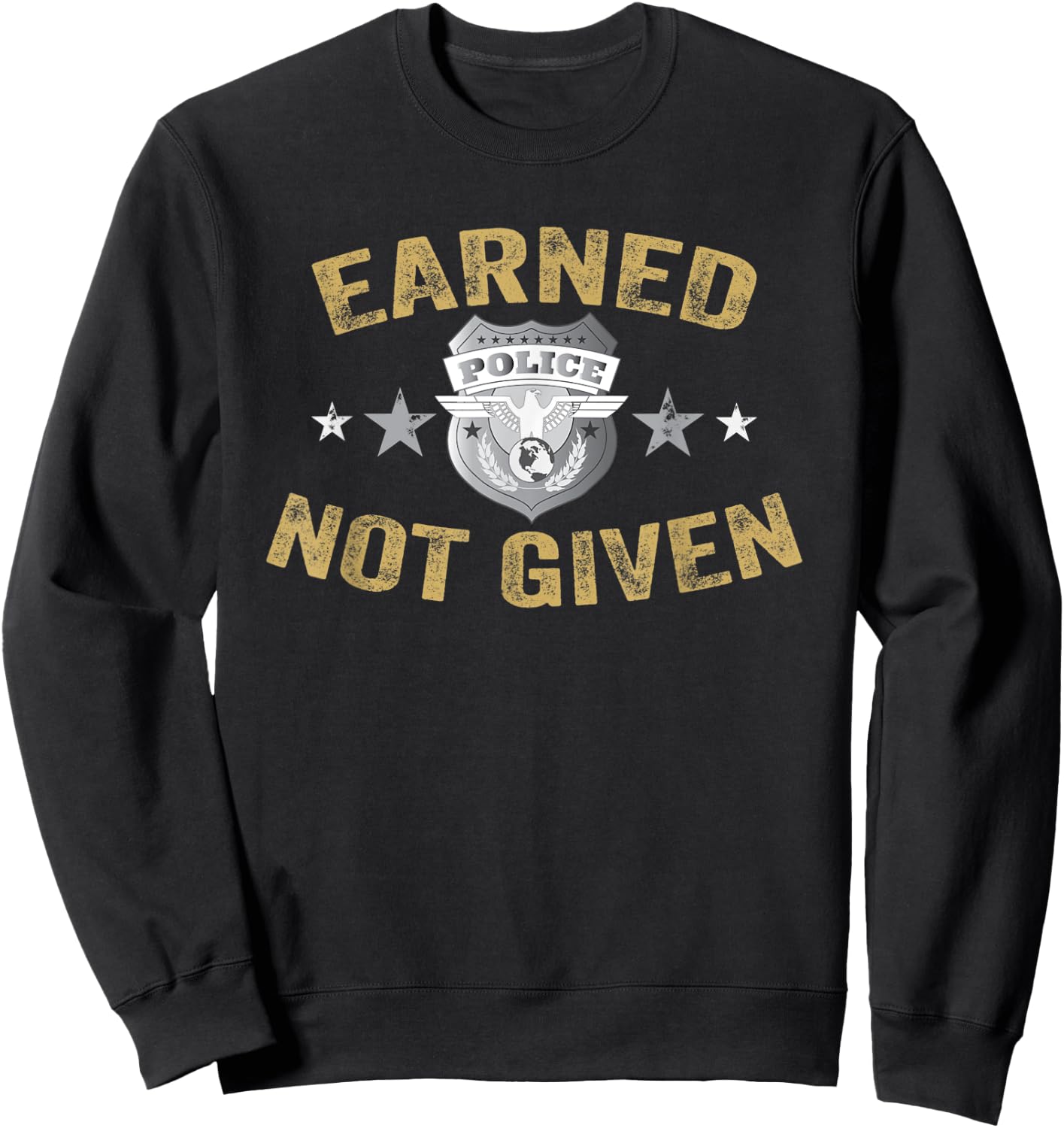 Earned Not Given Police Academy Graduation Police Officer Sweatshirt - Sweatshirt | Black
