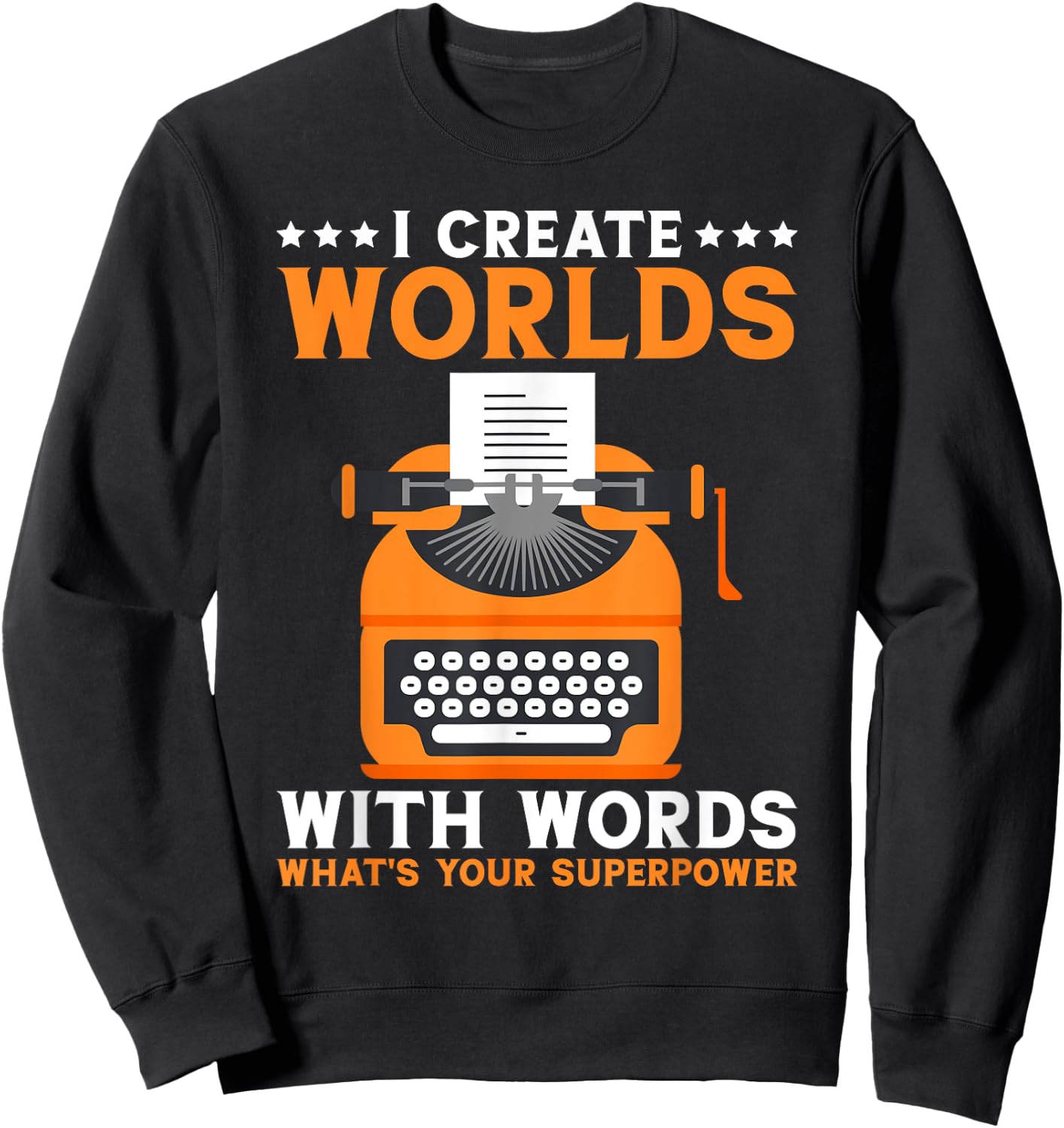 I Create Worlds With Words Book Writer Funny Author Sweatshirt - Sweatshirt | Black