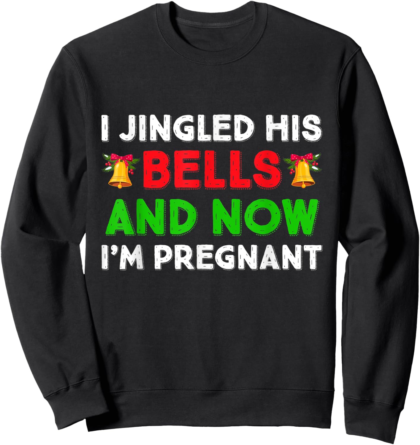 I Jingled His Bells And Now I'm Pregnant Funny Pajama Xmas Sweatshirt - Sweatshirt | Black