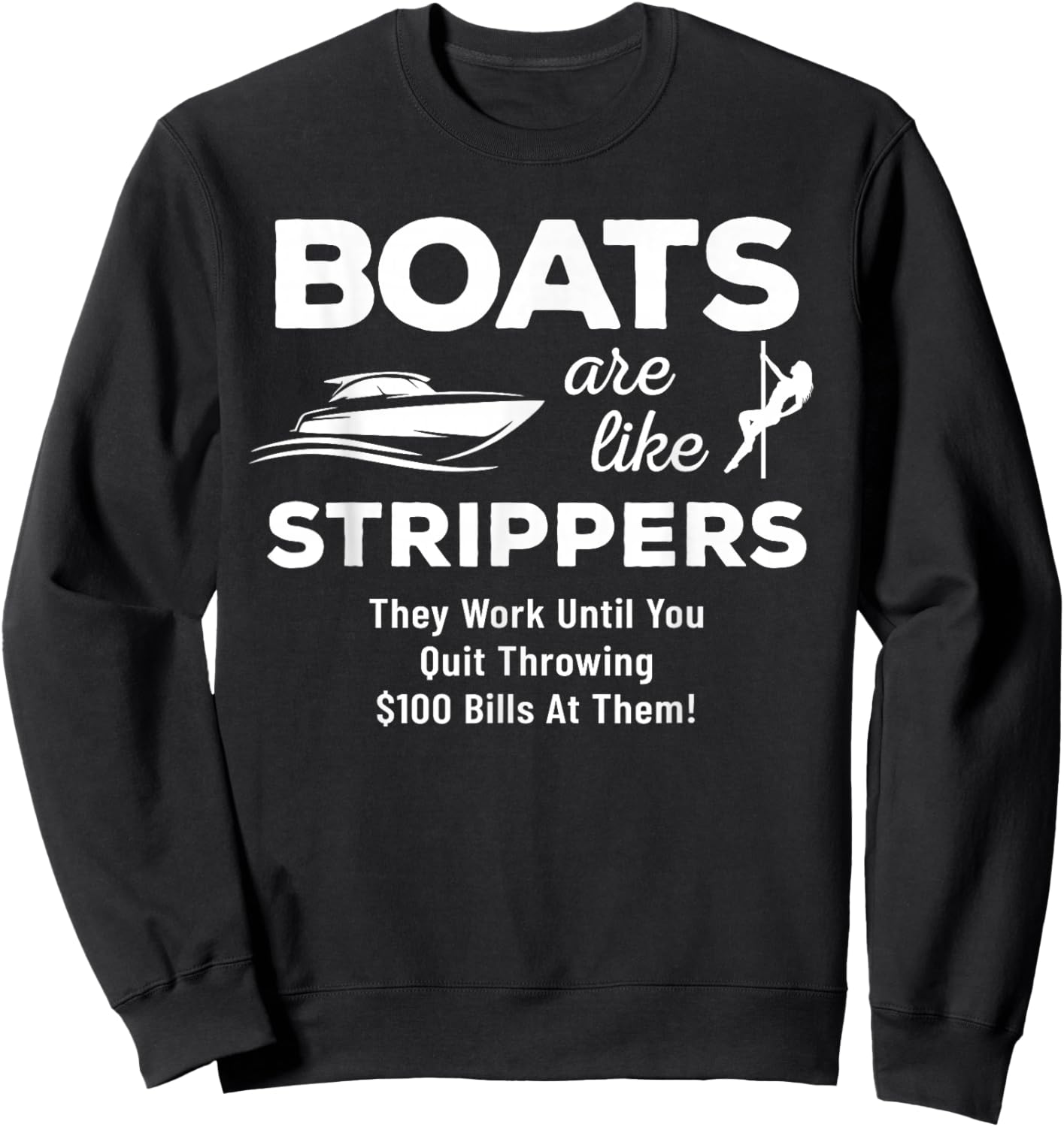 Funny Boats Are Like Strippers They Won't Work Until You Sweatshirt - Sweatshirt | Black