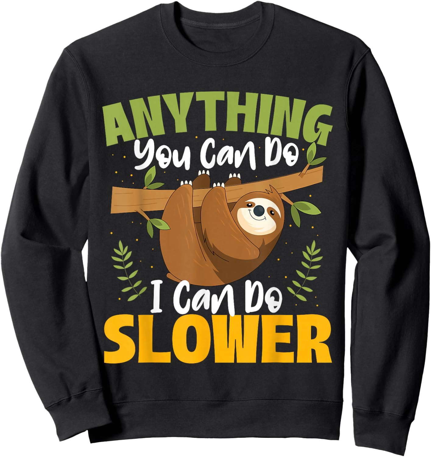 Anything You Can Do I Can Do Slower - Sloth Animal Lover Sweatshirt - Sweatshirt | Black
