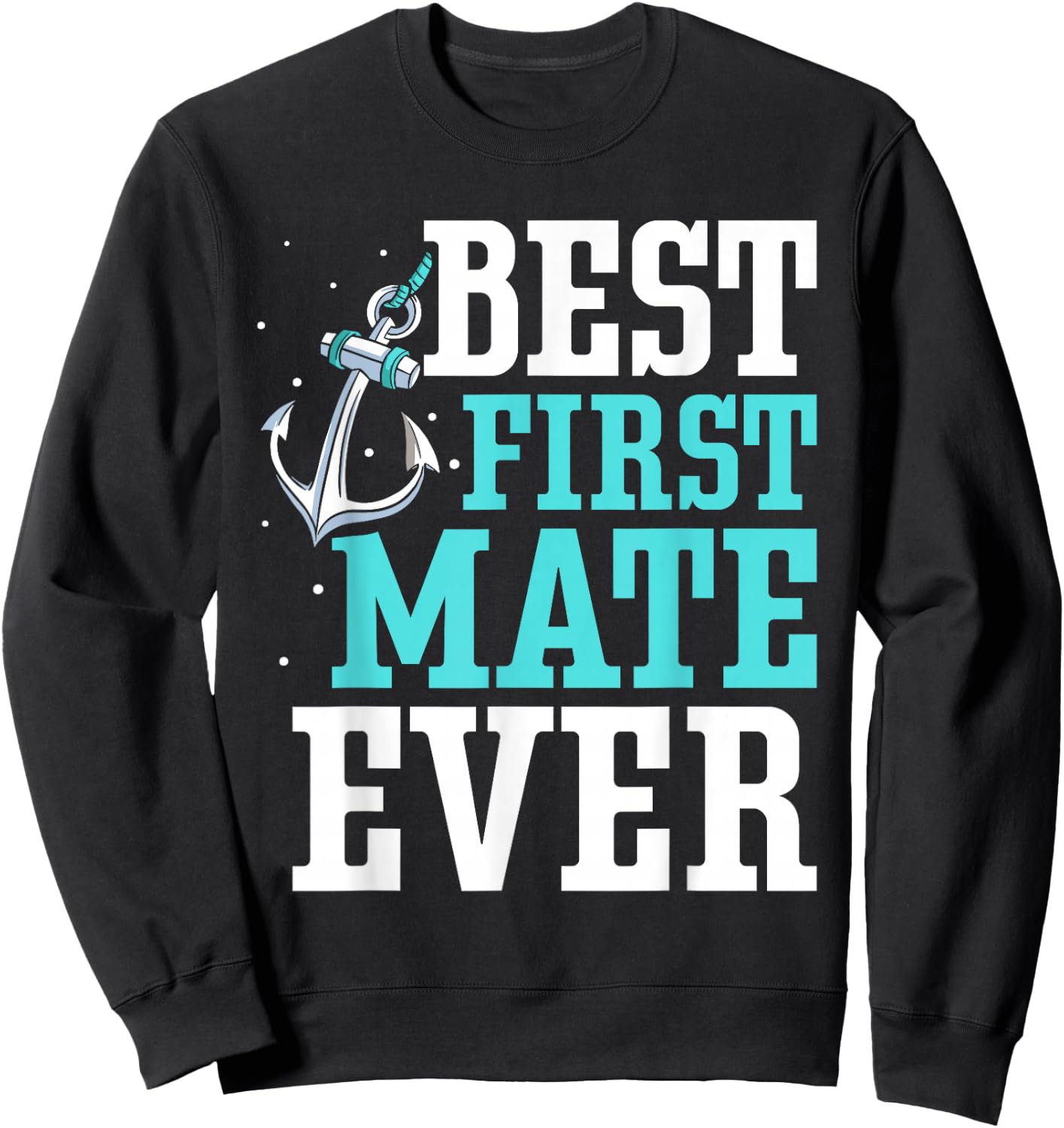 Best First Mate Ever Boat Ship Sea Yacht Sweatshirt - Sweatshirt | Black