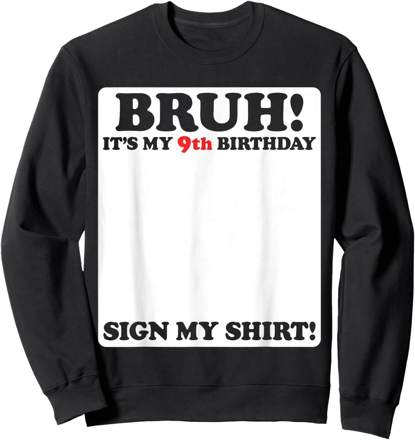 Bruh It's My 9th Birthday Sign My Shirt 9 Years Old Party Sweatshirt - Sweatshirt | Black