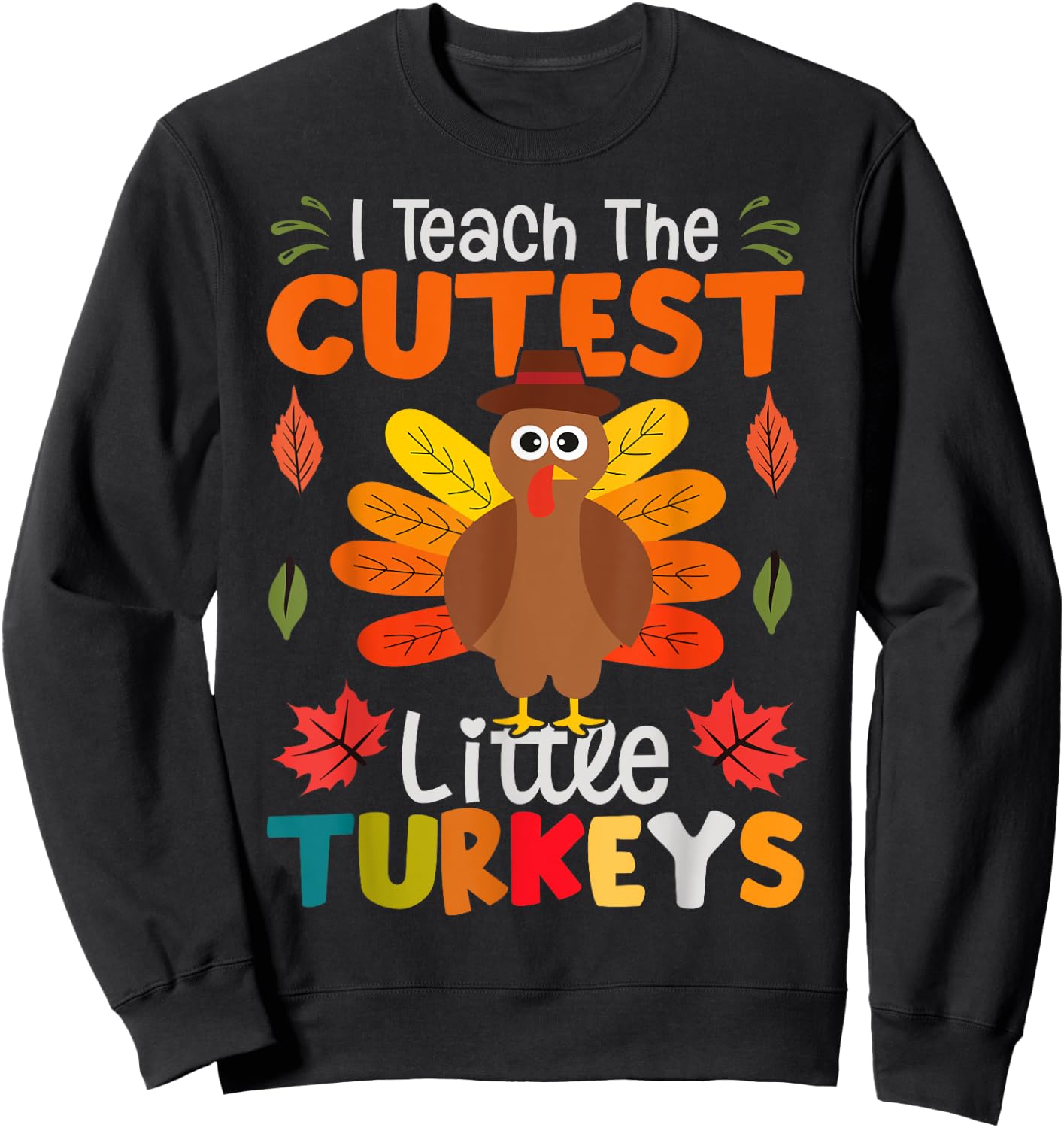 I Teach The Cutest Little Turkeys Sweatshirt - Sweatshirt | Black