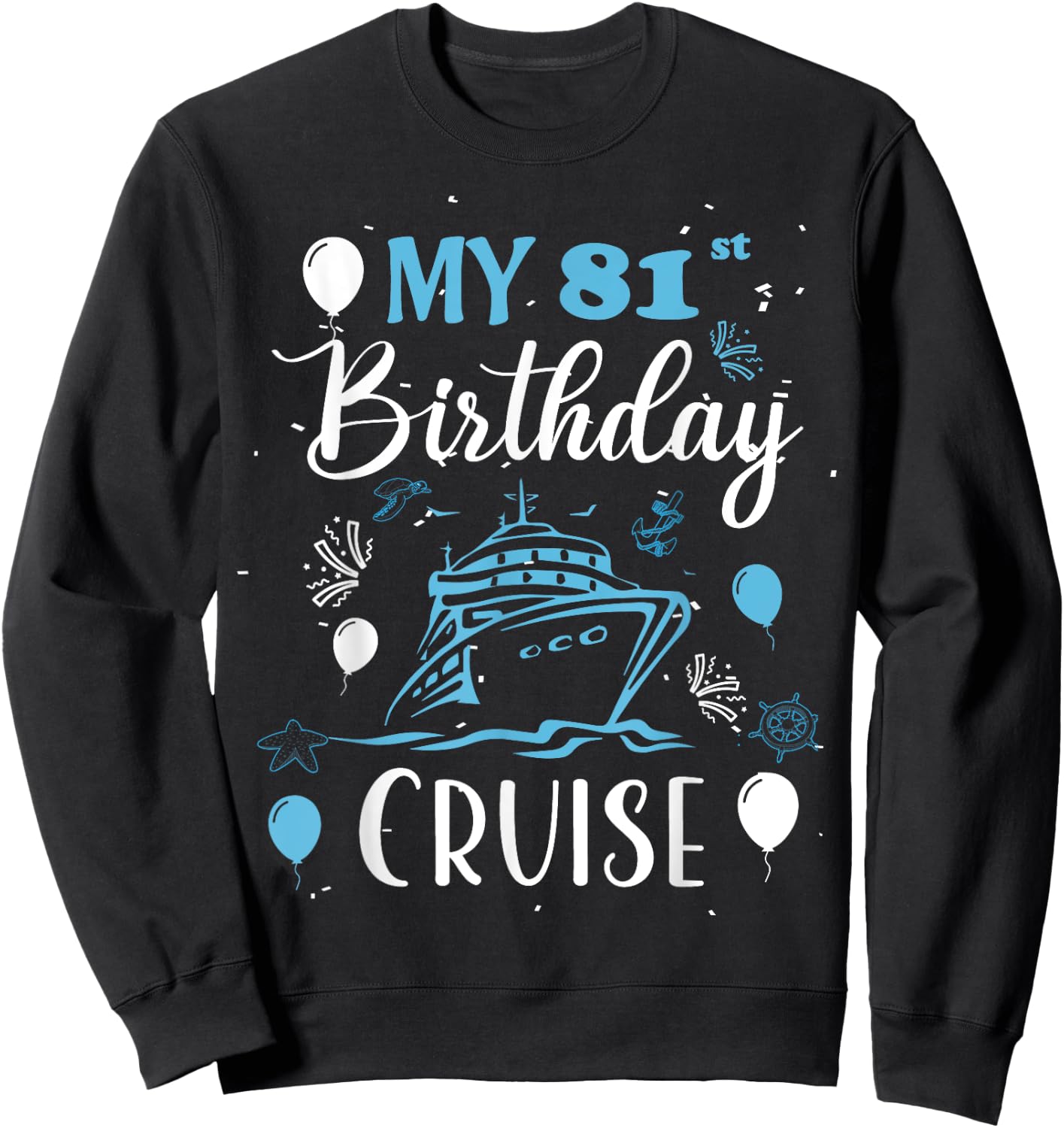 My 81st Birthday Cruise 81 Years Old Cruising Men Women Sweatshirt - Sweatshirt | Black