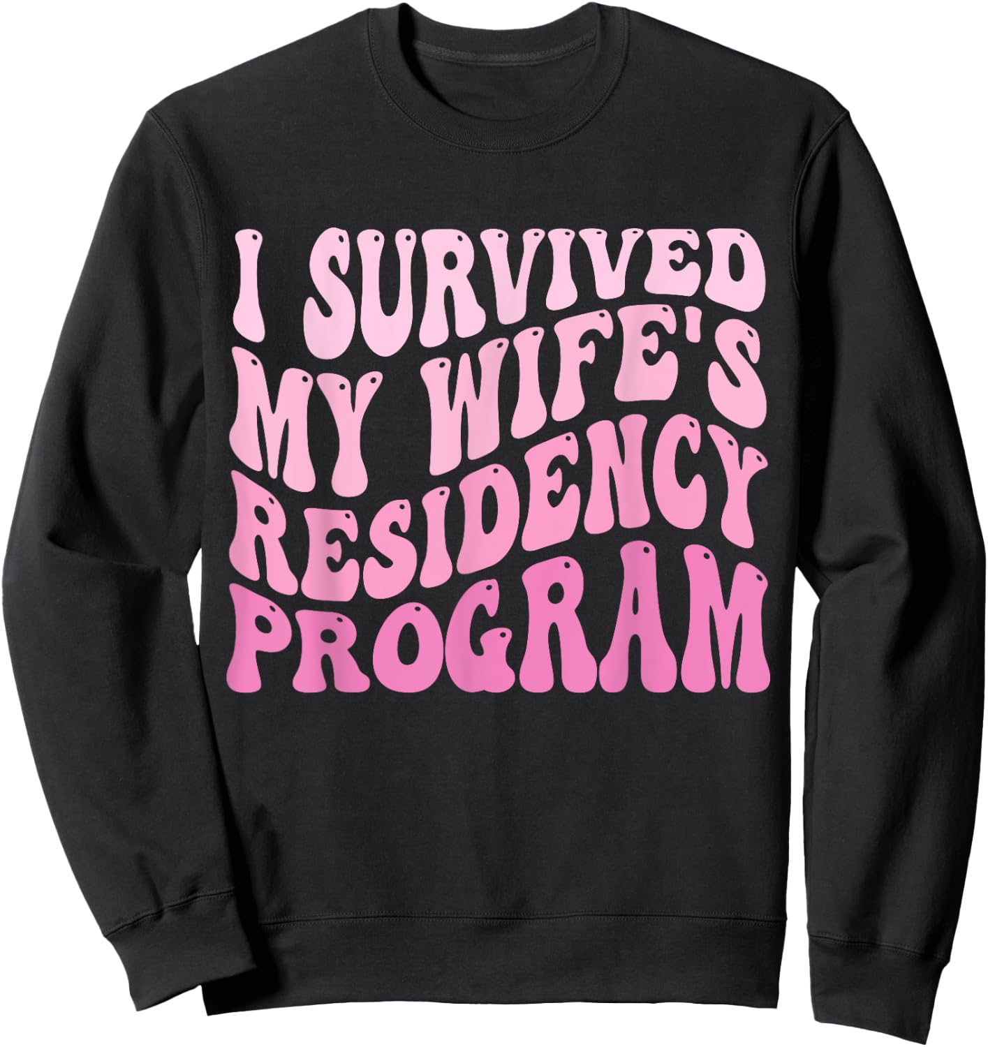 I Survived My Wife's Residency Program Medical Graduation Sweatshirt - Sweatshirt | Black