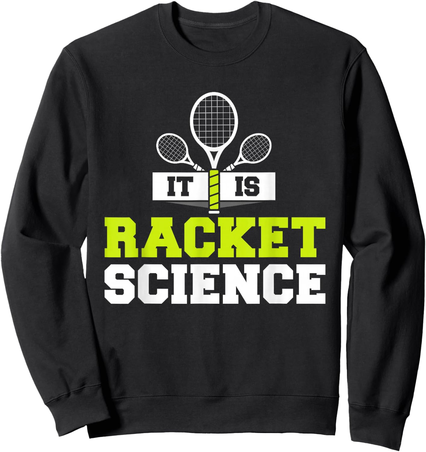 It Is Racket Science Funny Tennis Player Court Game Pun Sweatshirt - Sweatshirt | Black