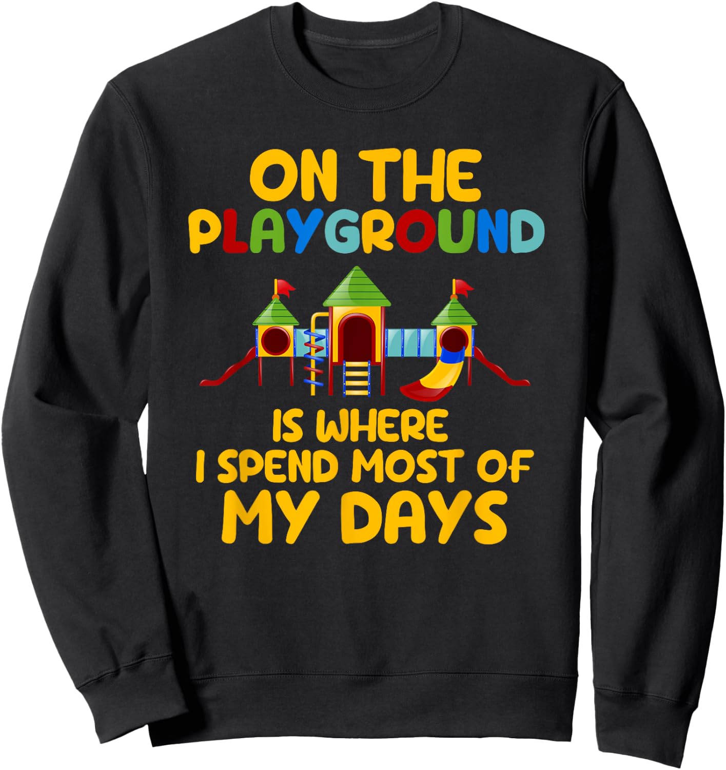 On The Playground Is Where I Spend Most Of My Days School Sweatshirt - Sweatshirt | Black