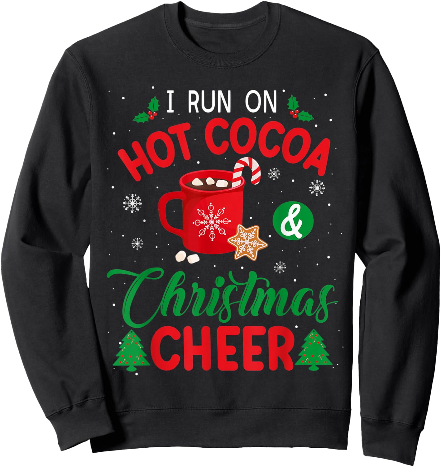 I Run On Hot Cocoa & Christmas Cheer Chocolate Lover Holiday Sweatshirt - Sweatshirt | Black