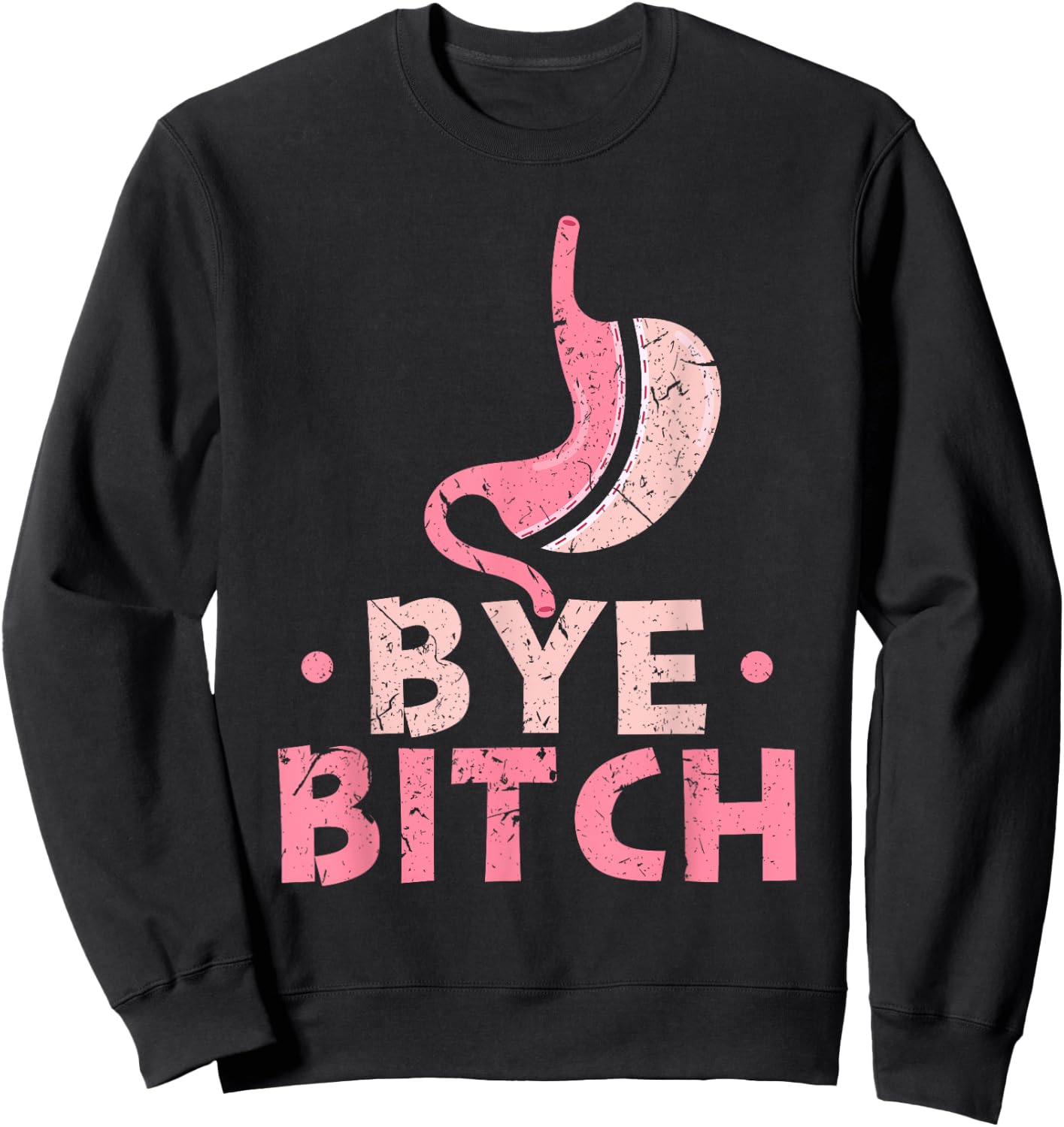 Gastric Sleeve Bariatric Surgery Bye Bitch Weight Loss Sweatshirt - Sweatshirt | Black