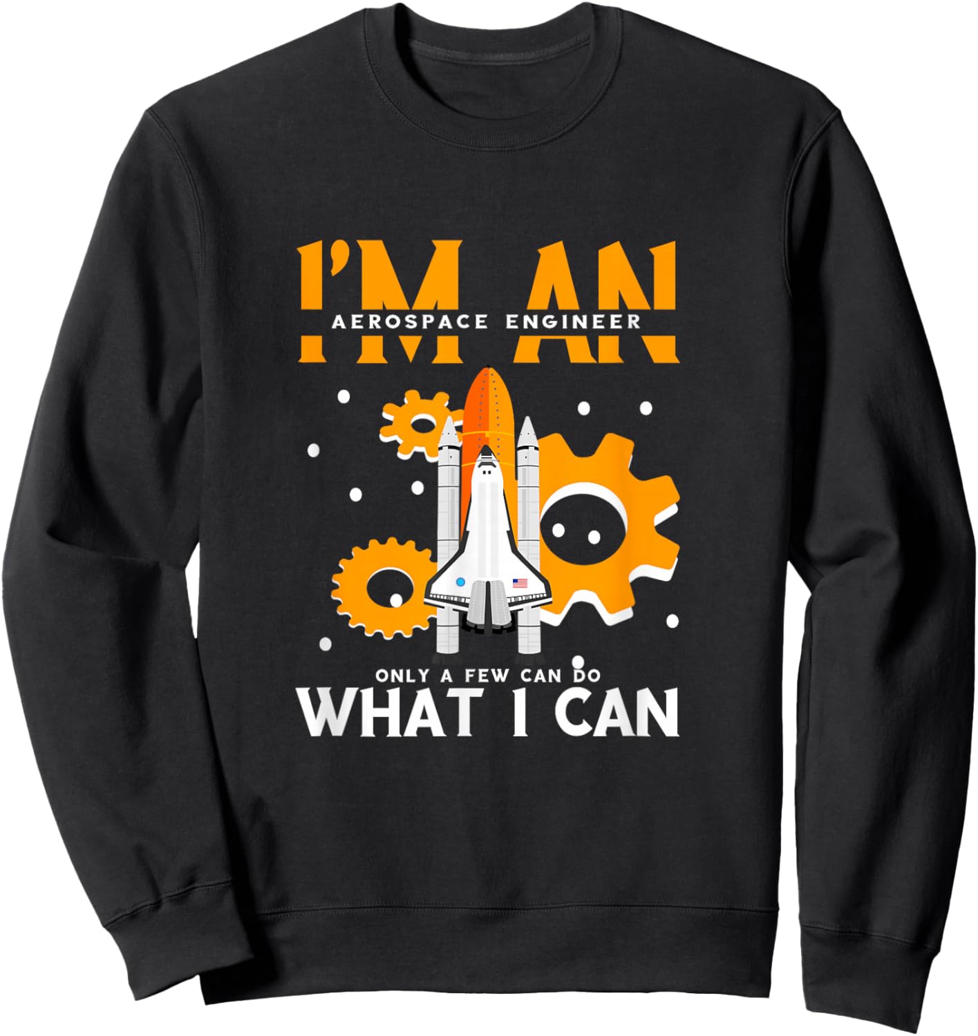 Cool Rocket Aerospace Engineering -Adults , Black, Small, Short Sleeve, Modern, , Pull On, Unique Graphic Design, Aerospace Engineer Only Few Can Do What I Can Sweatshirt - Sweatshirt | Black