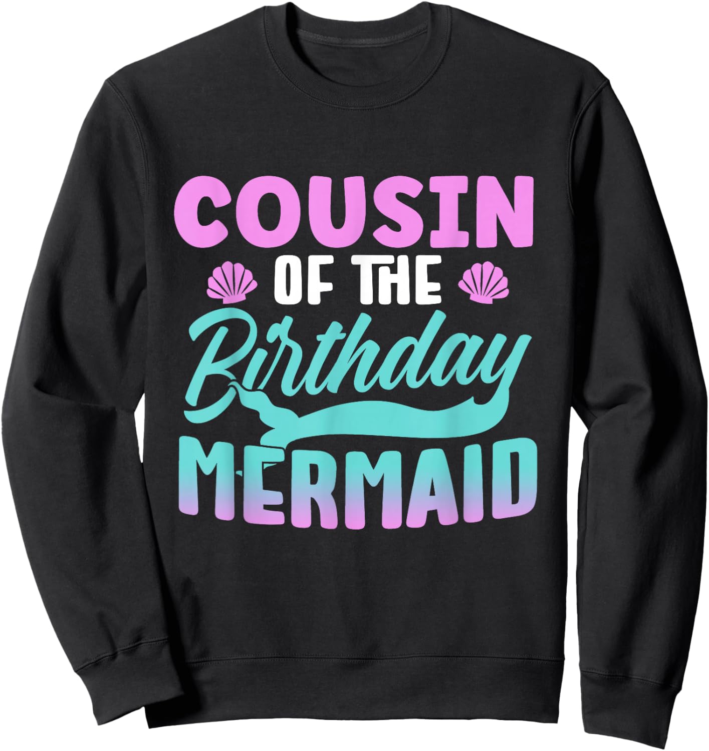 Cousin Of The Birthday Mermaid Girl Party Cute Sweatshirt - Sweatshirt | Black