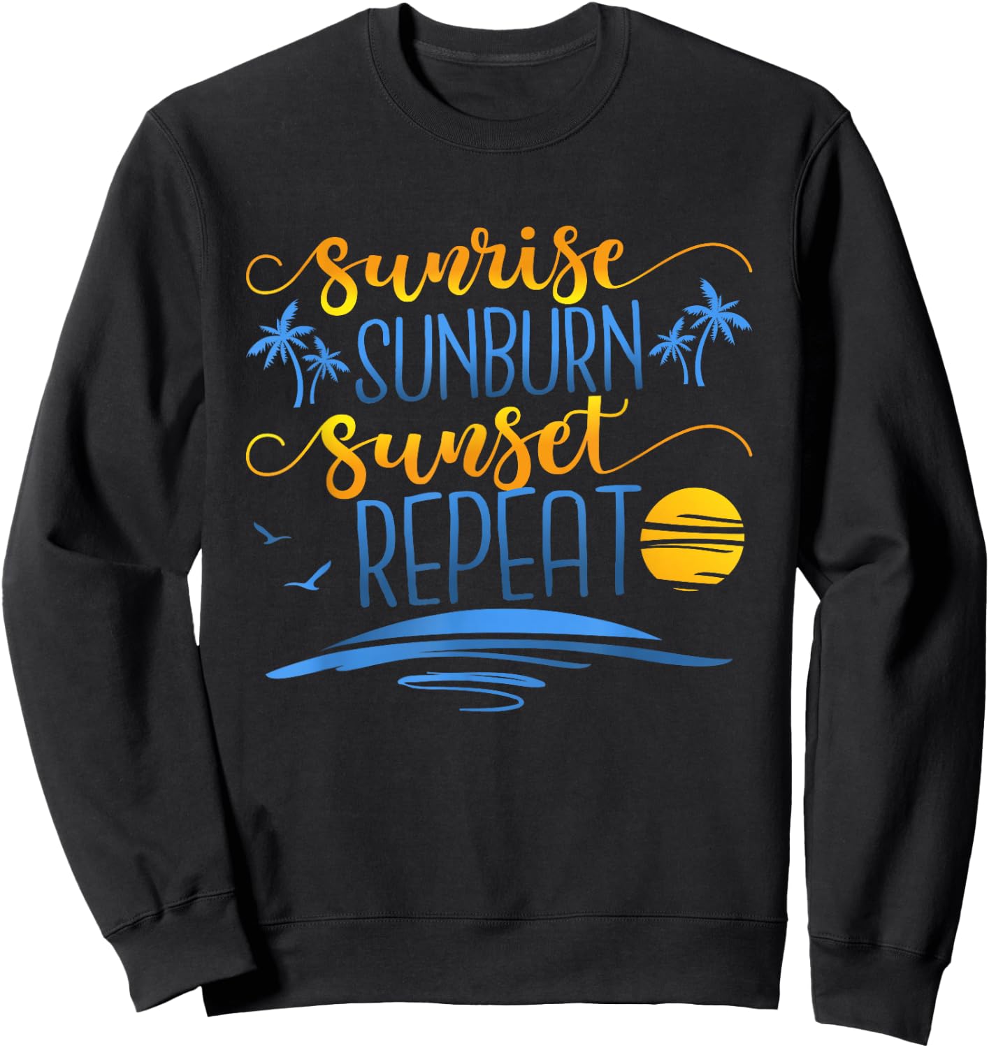 Sunrise Sunburn Sunset Repeat, Funny Summer Vacation Sweatshirt - Sweatshirt | Black