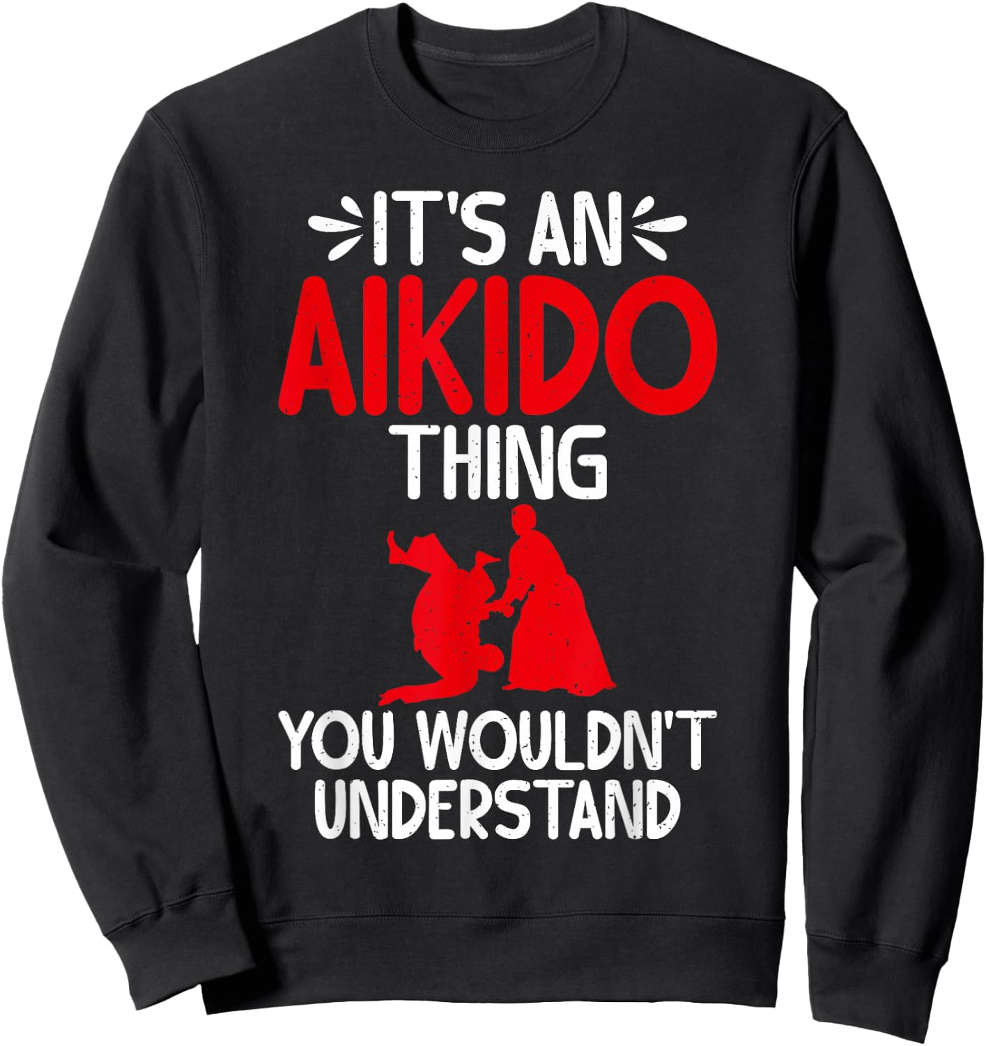 Its an Aikido Thing you wouldnt understand Aikido Sweatshirt - Sweatshirt | Black