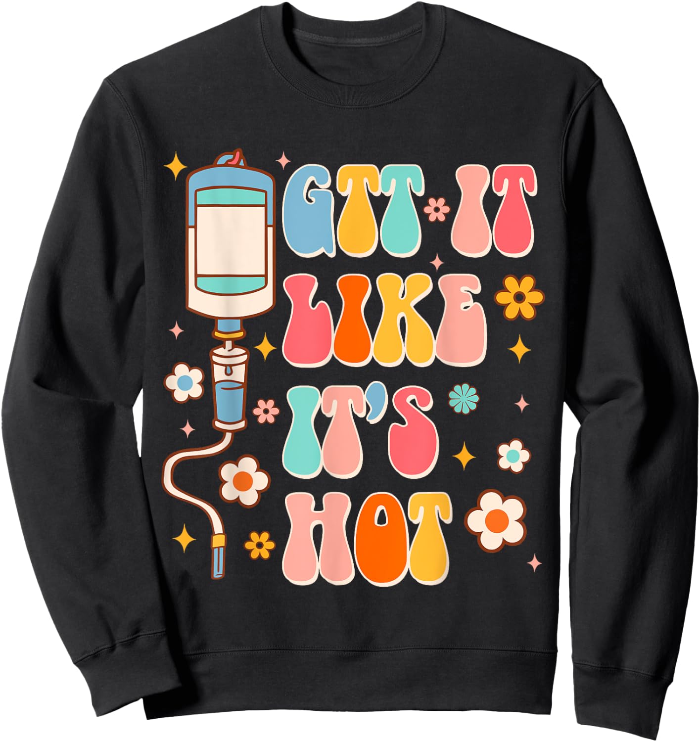 Funny ER RN Nurse Life Nursing Medical GTT It Like It's Hot Sweatshirt - Sweatshirt | Black
