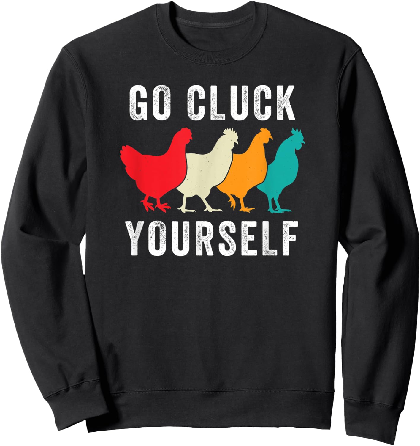 Chicken Pet Go Cluck Yourself, Chicken Lovers, Funny Chicken Sweatshirt - Sweatshirt | Black