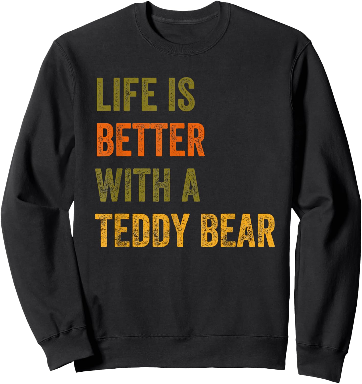 Life Is Better With A Teddy Bear Text Design Sweatshirt - Sweatshirt | Black