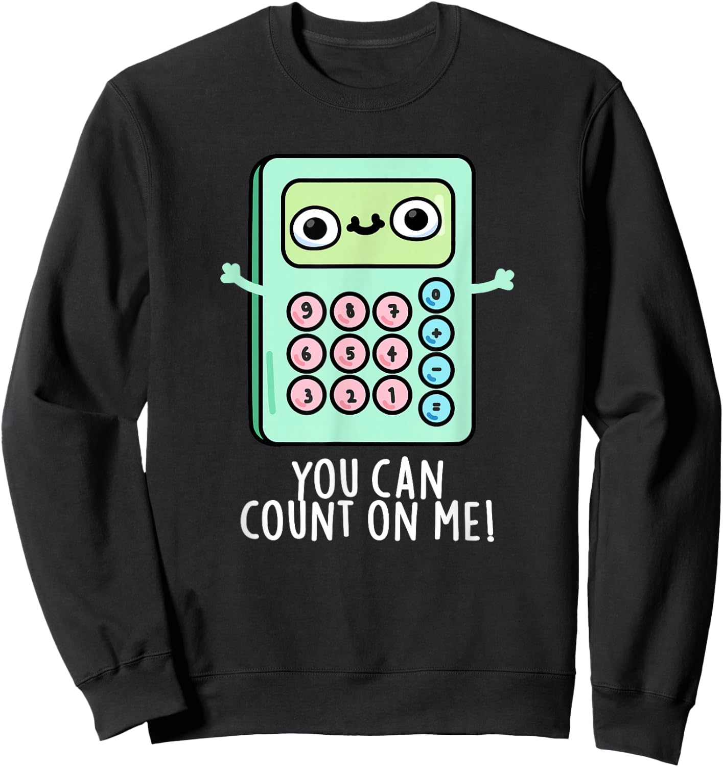 You Can Count On Me Funny Calculator Pun Sweatshirt - Sweatshirt | Black