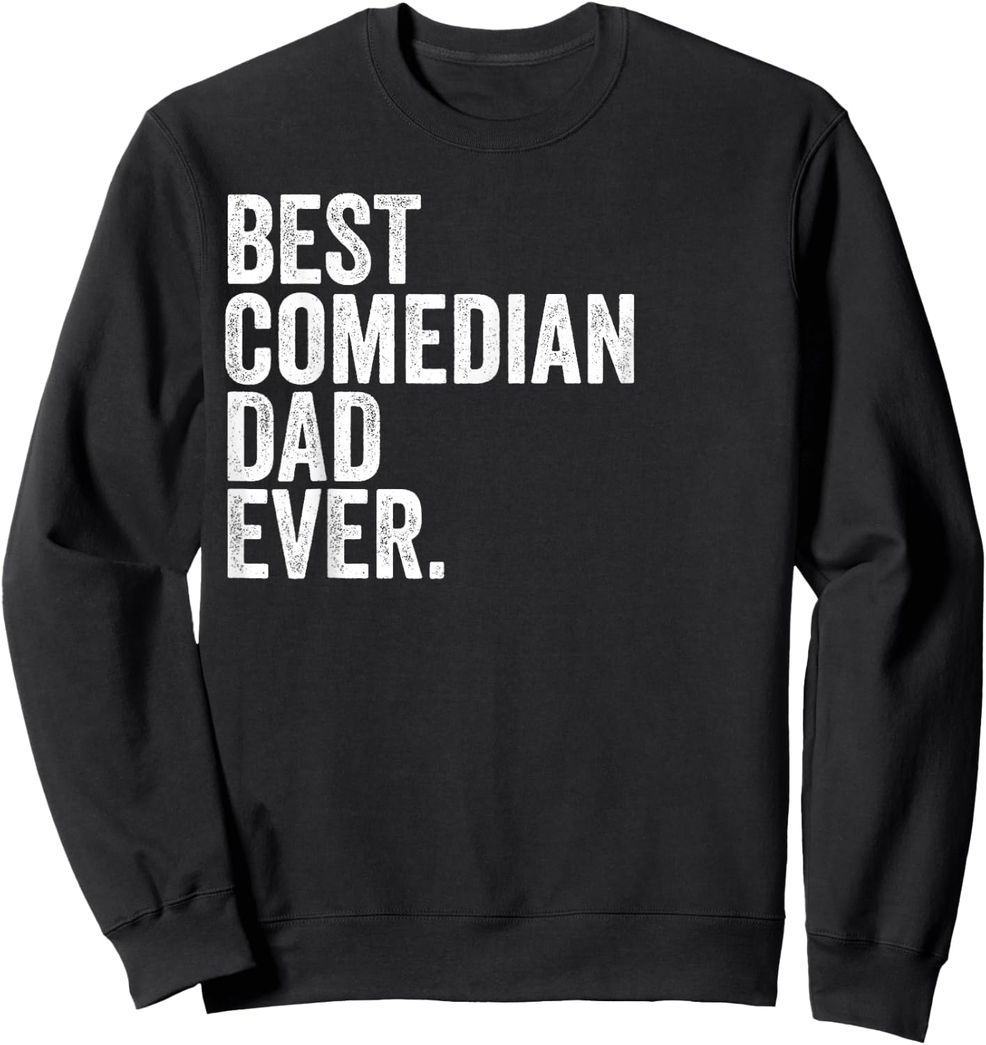 Best Comedian Dad Ever Greatest Fathers Daddy Funny Sweatshirt - Sweatshirt | Black