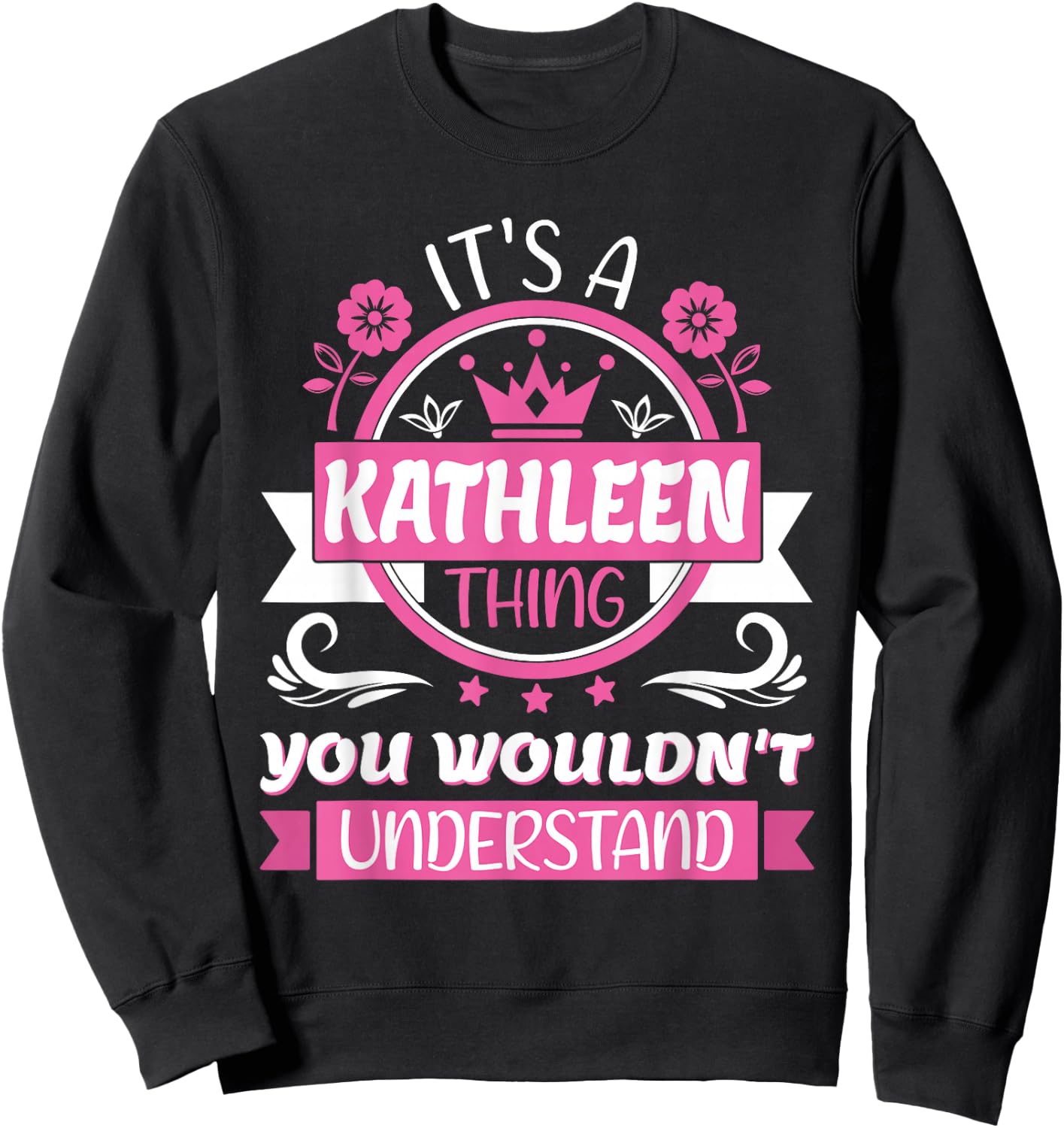 Kathleen Name, It's a Kathleen Thing You Wouldn't Understand Sweatshirt - Sweatshirt | Black