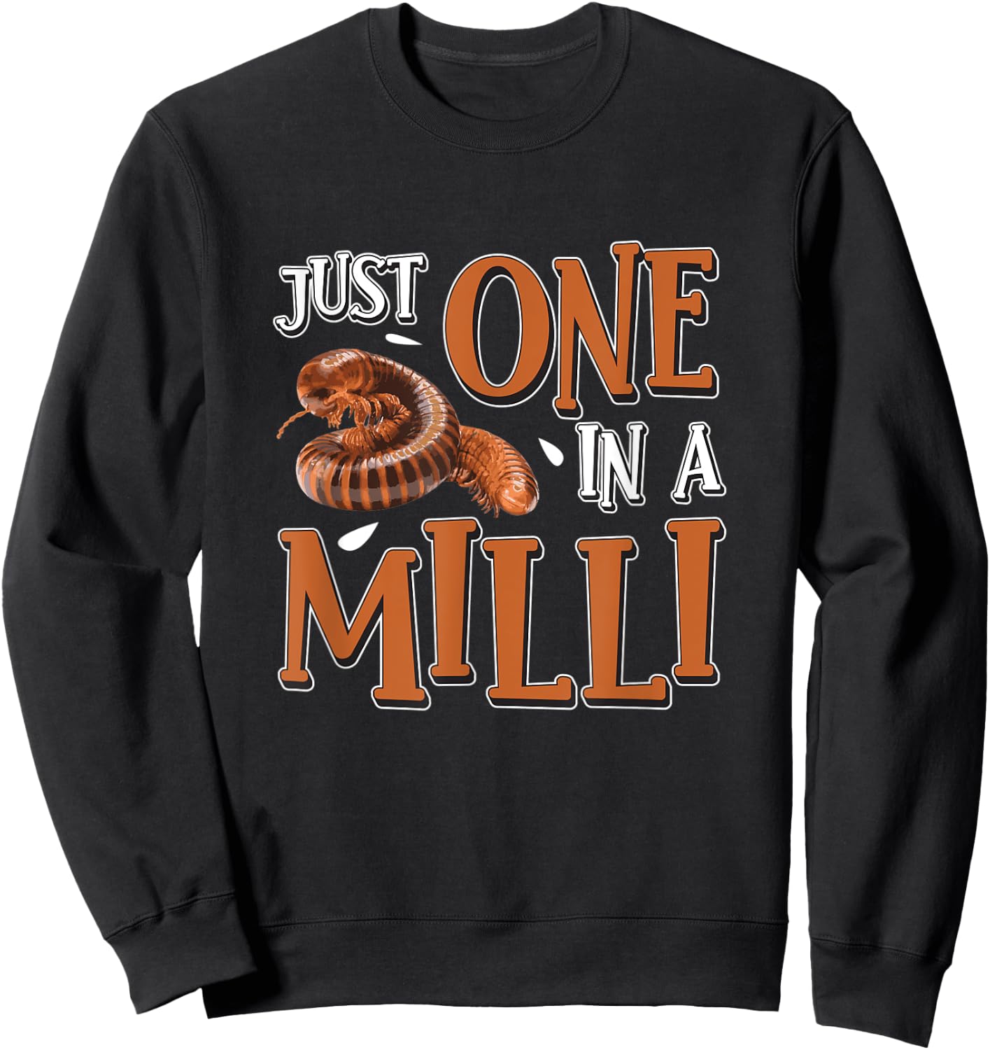 Funny Just One In A Milli For Arthropods Millipede Pet Owner Sweatshirt - Sweatshirt | Black