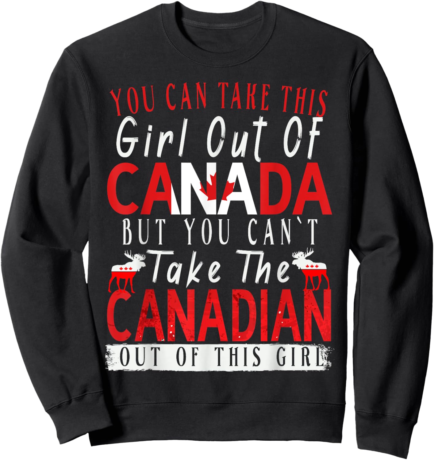 You Can't Take This Girl Out Of Canada Maple Leaf Canadian Sweatshirt - Sweatshirt | Black
