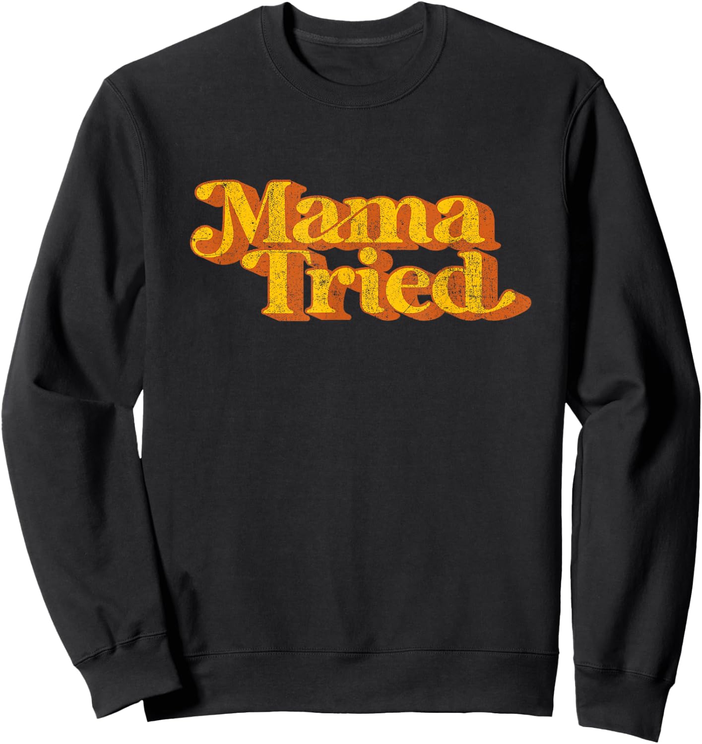 Vintage Mama Tried Country Music Southern Funny Retro 70's Sweatshirt - Sweatshirt | Black