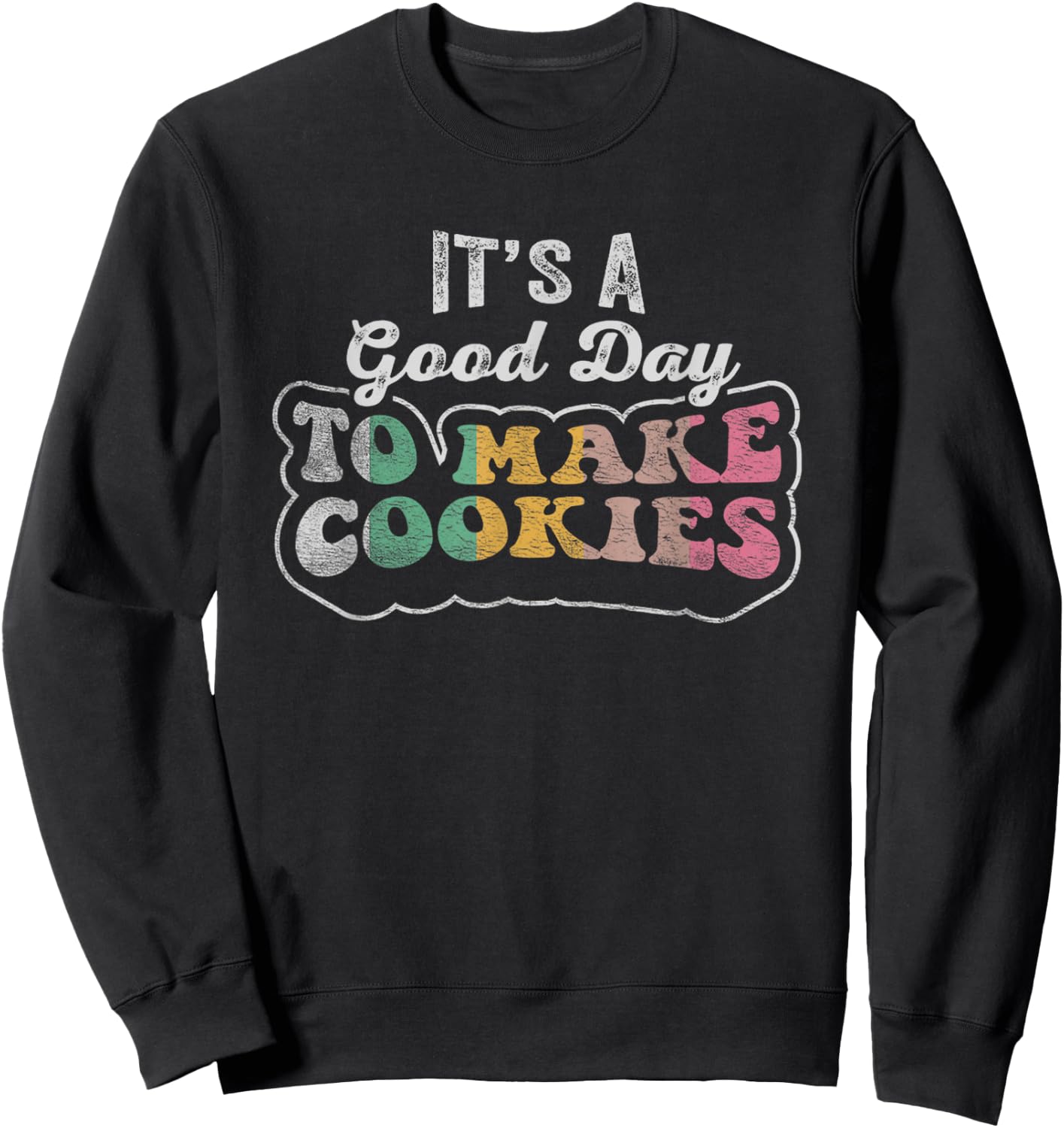 Vintage It's A Good Day To Make Cookies Baking Baker Cookie Sweatshirt - Sweatshirt | Black